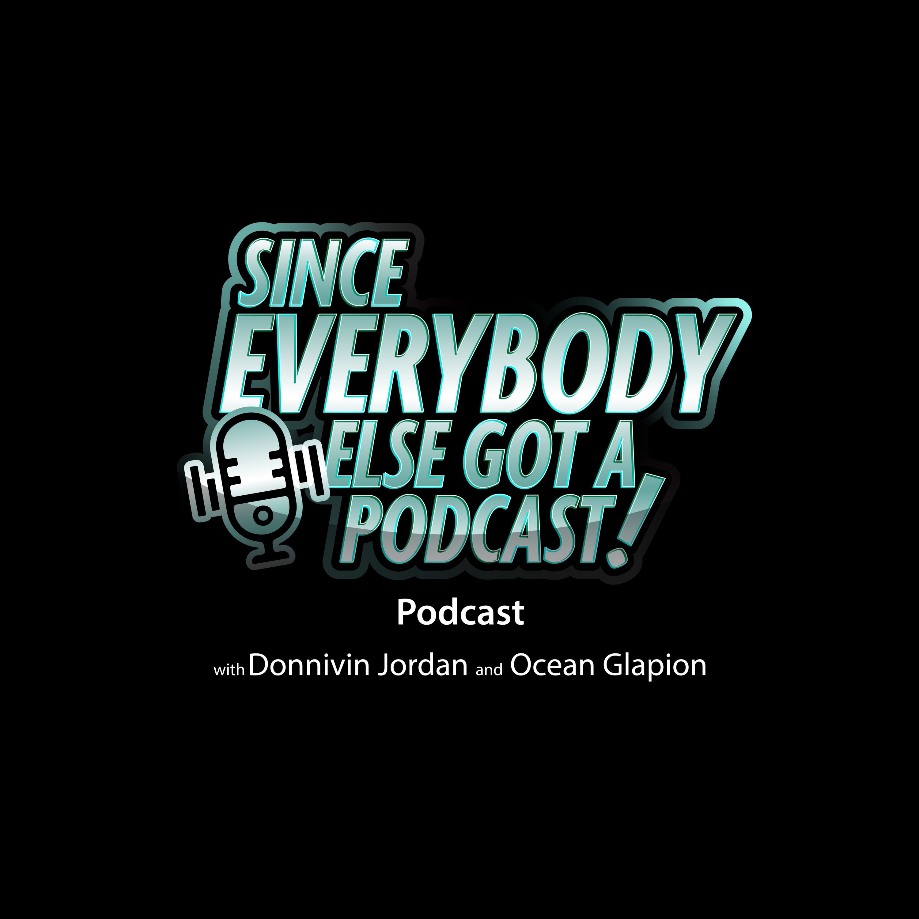 Since Everybody Else Got a Podcast Podcast podcast artwork