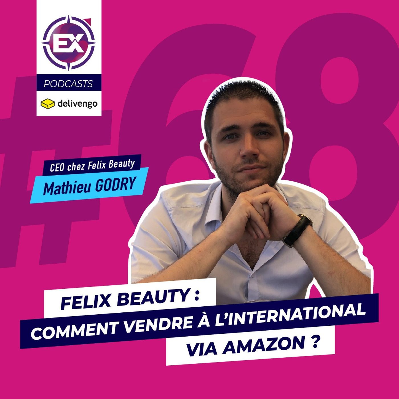 cover of episode #68 Felix Beauty : Comment vendre à l’international via Amazon ? - Les Explorateurs du E-Commerce