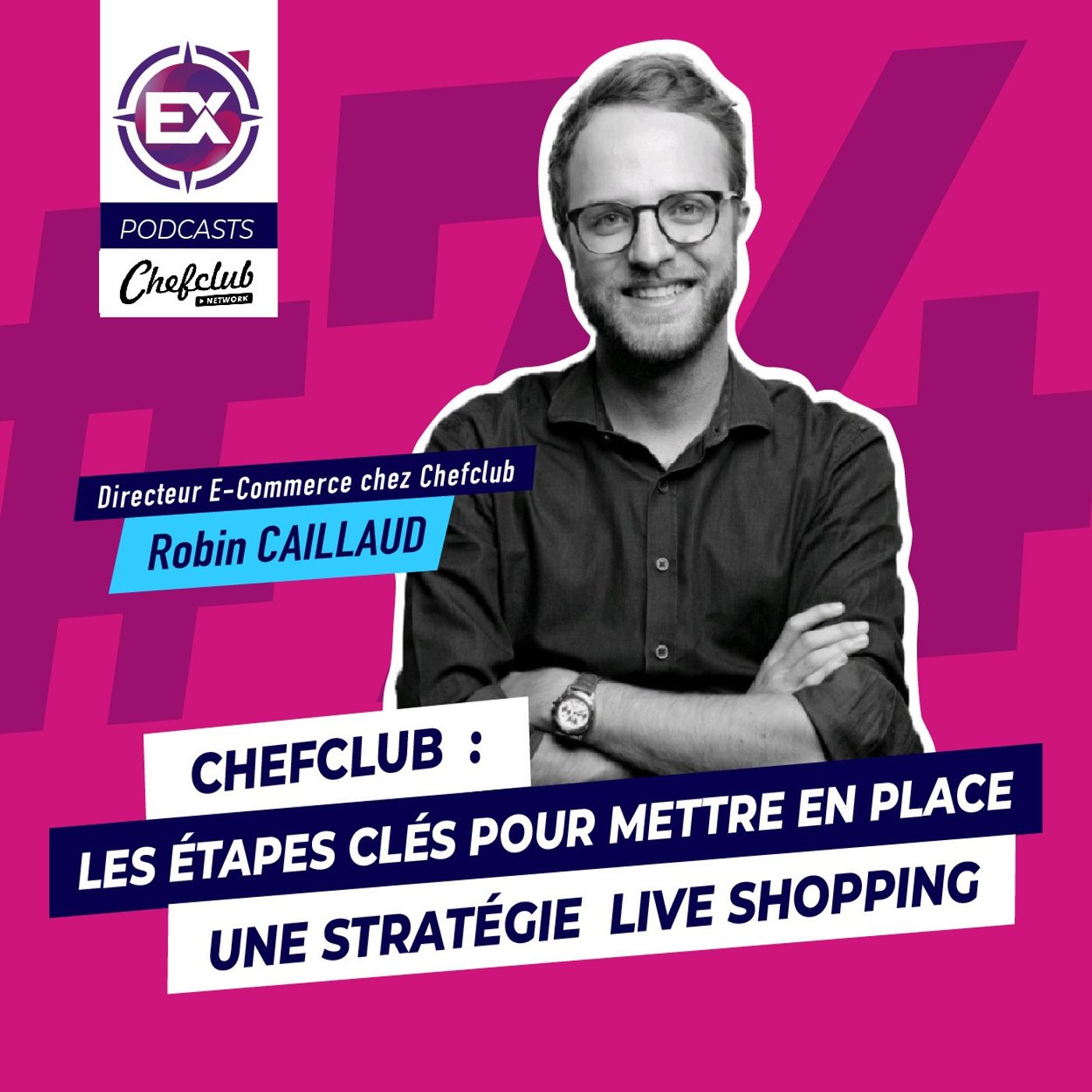 cover of episode #74 Chefclub : les étapes clés pour mettre en place une stratégie Live Shopping - Les Explorateurs du E-Commerce