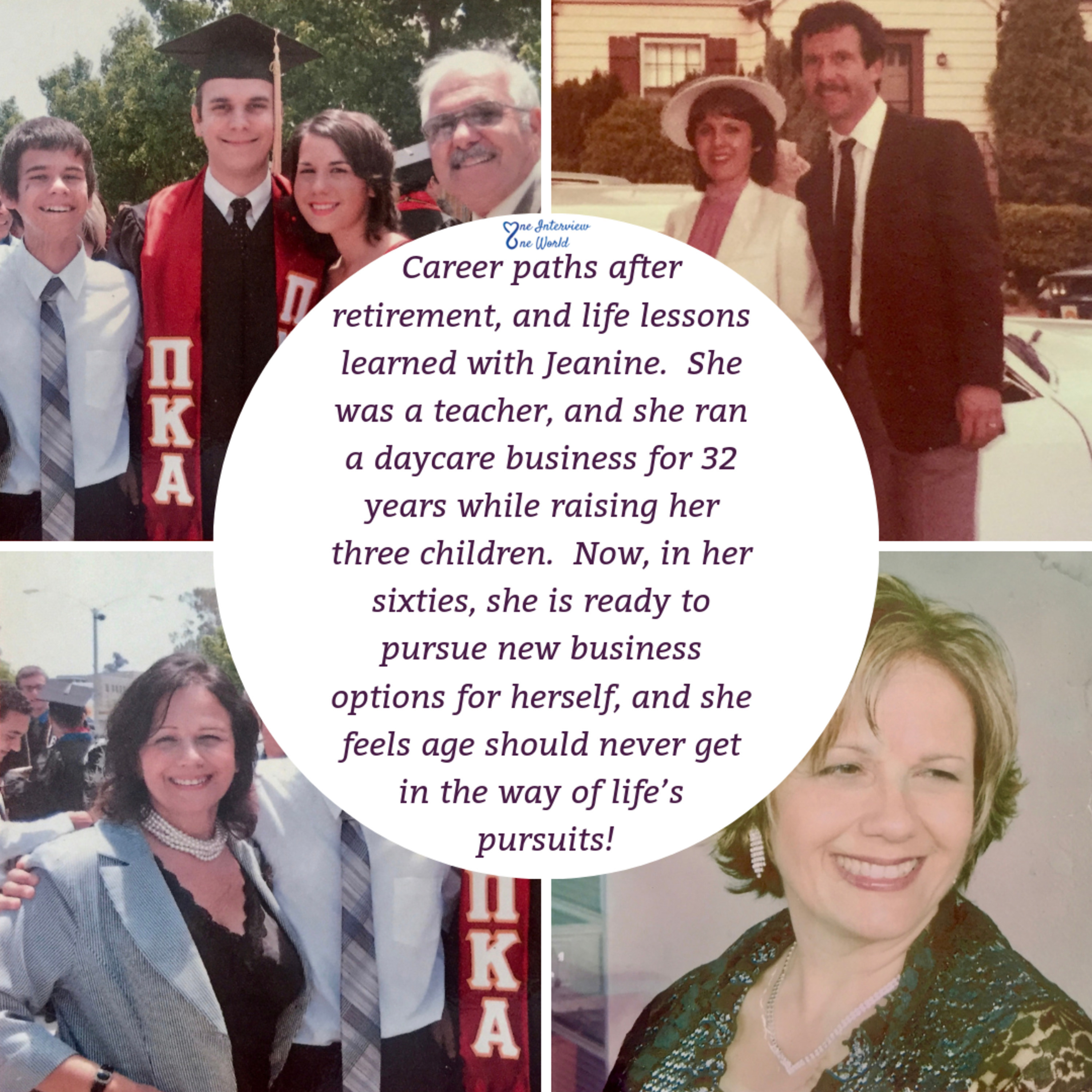 Career paths after retirement, and life lessons learned with Jeanine.  She feels age should never get in the way of life’s pursuits!