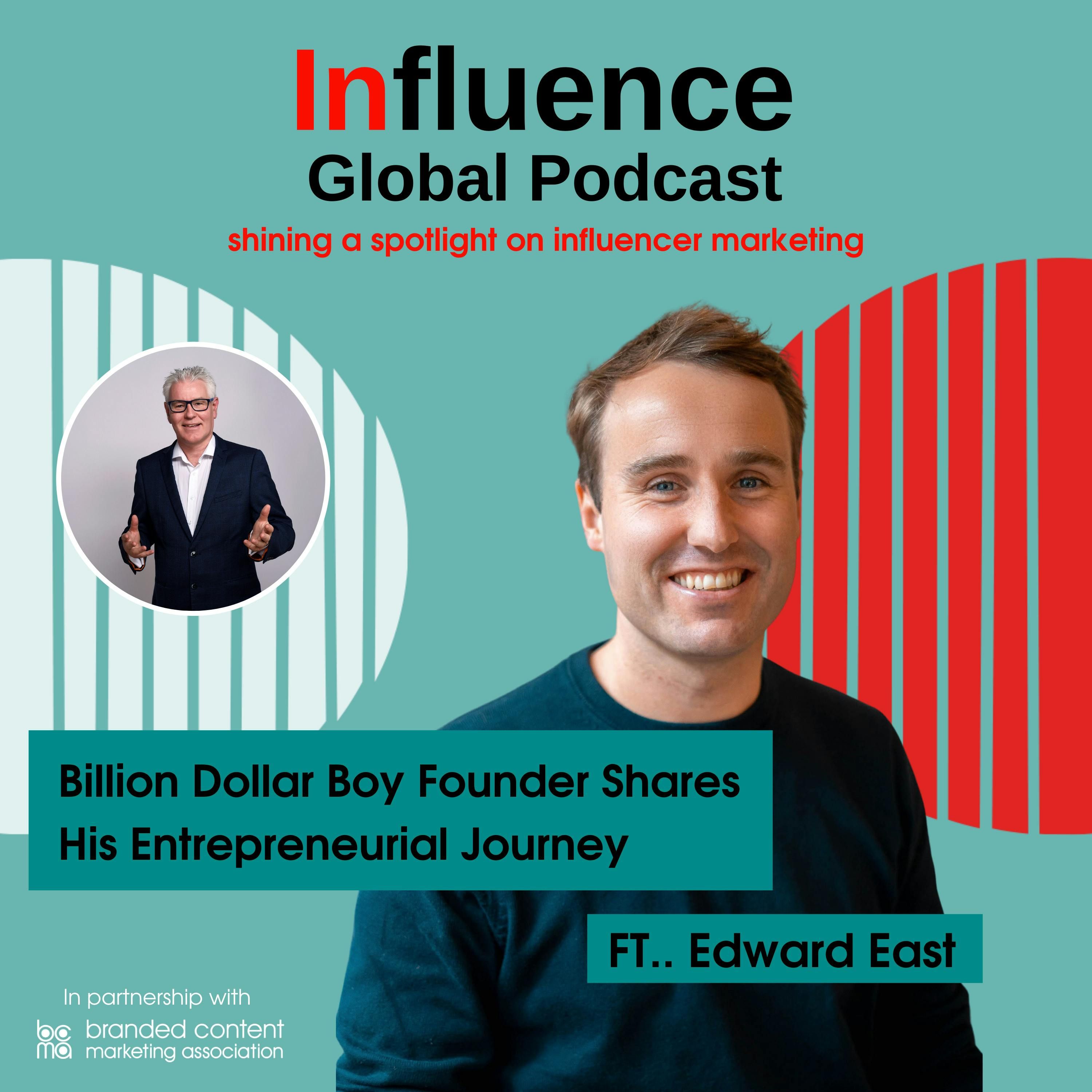 S3 Ep3: Influencer Marketing Entrepreneur And Founder Of Billion Dollar Boy Edward East Tells His Story