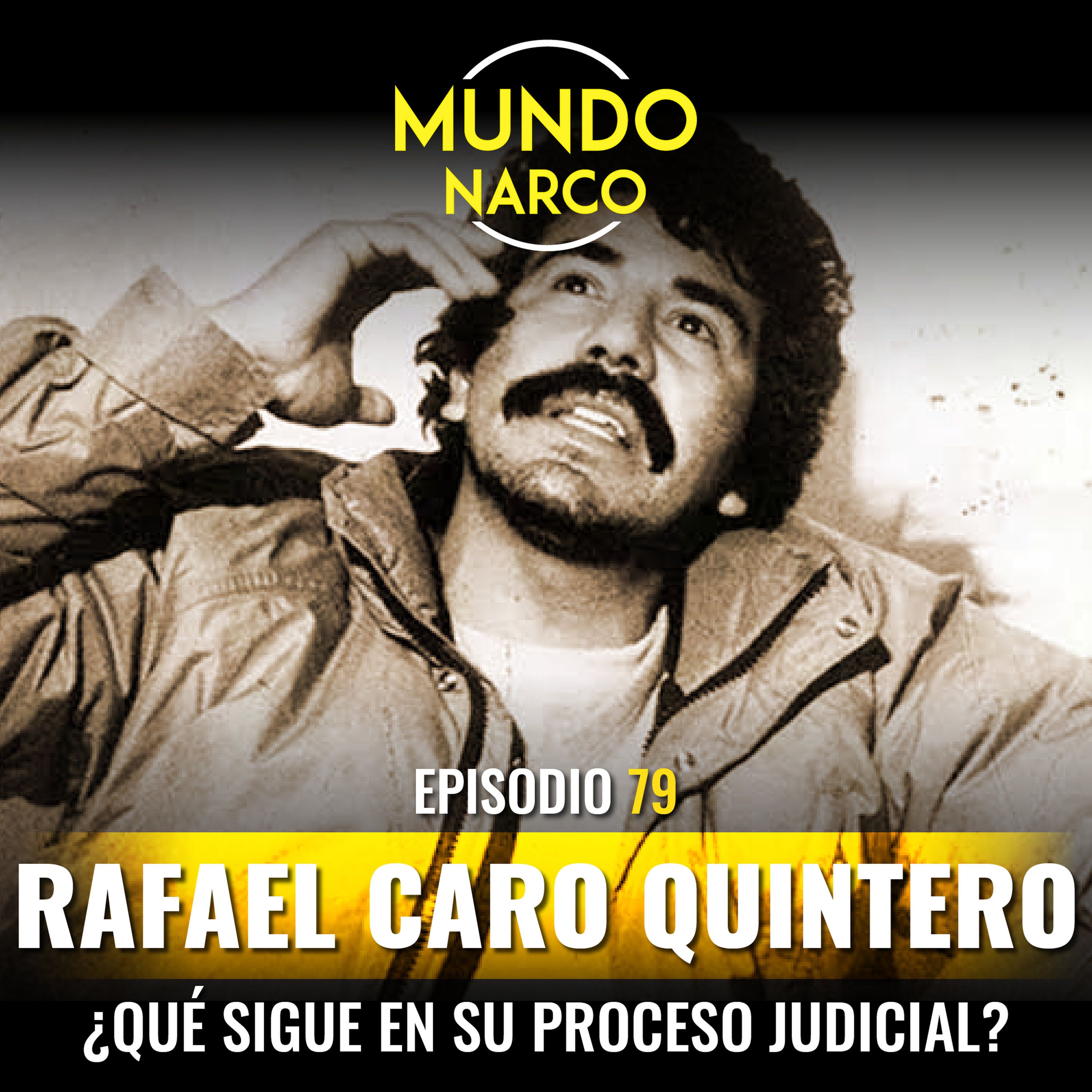 Episodio #79 Rafael Caro Quintero gana amparo contra extradición; ¿Qué sigue en su proceso judicial?