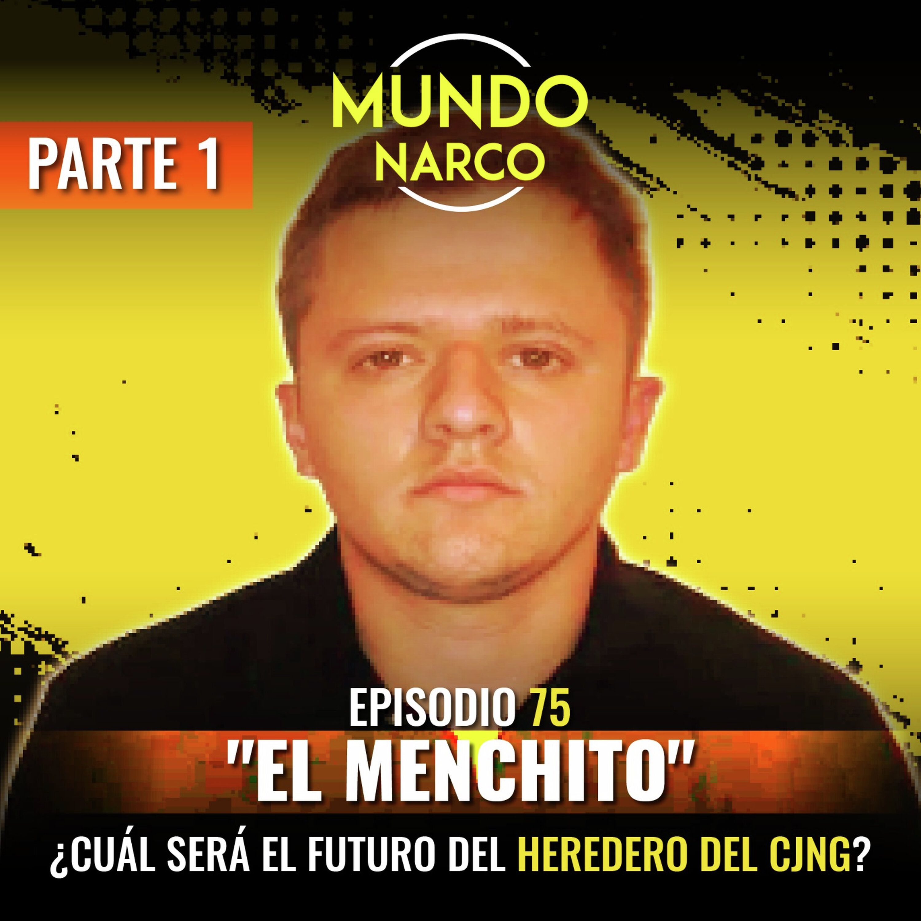 Episodio #75 Rubén Oseguera González, "El Menchito". ¿Cuál será el futuro del heredero del CJNG? (Parte 1)