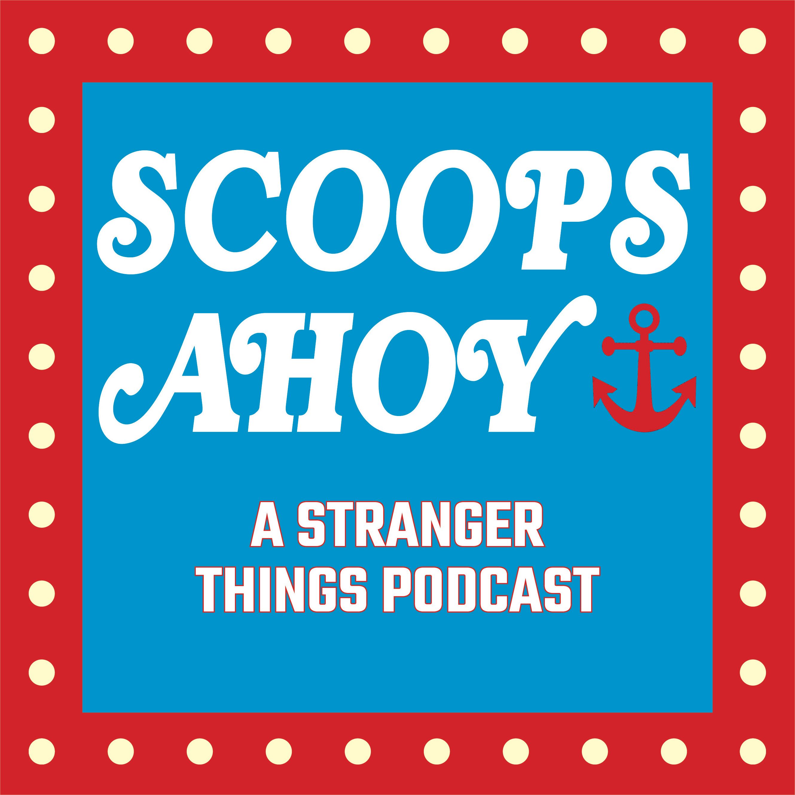Scoops Ahoy: A Stranger Things Podcast