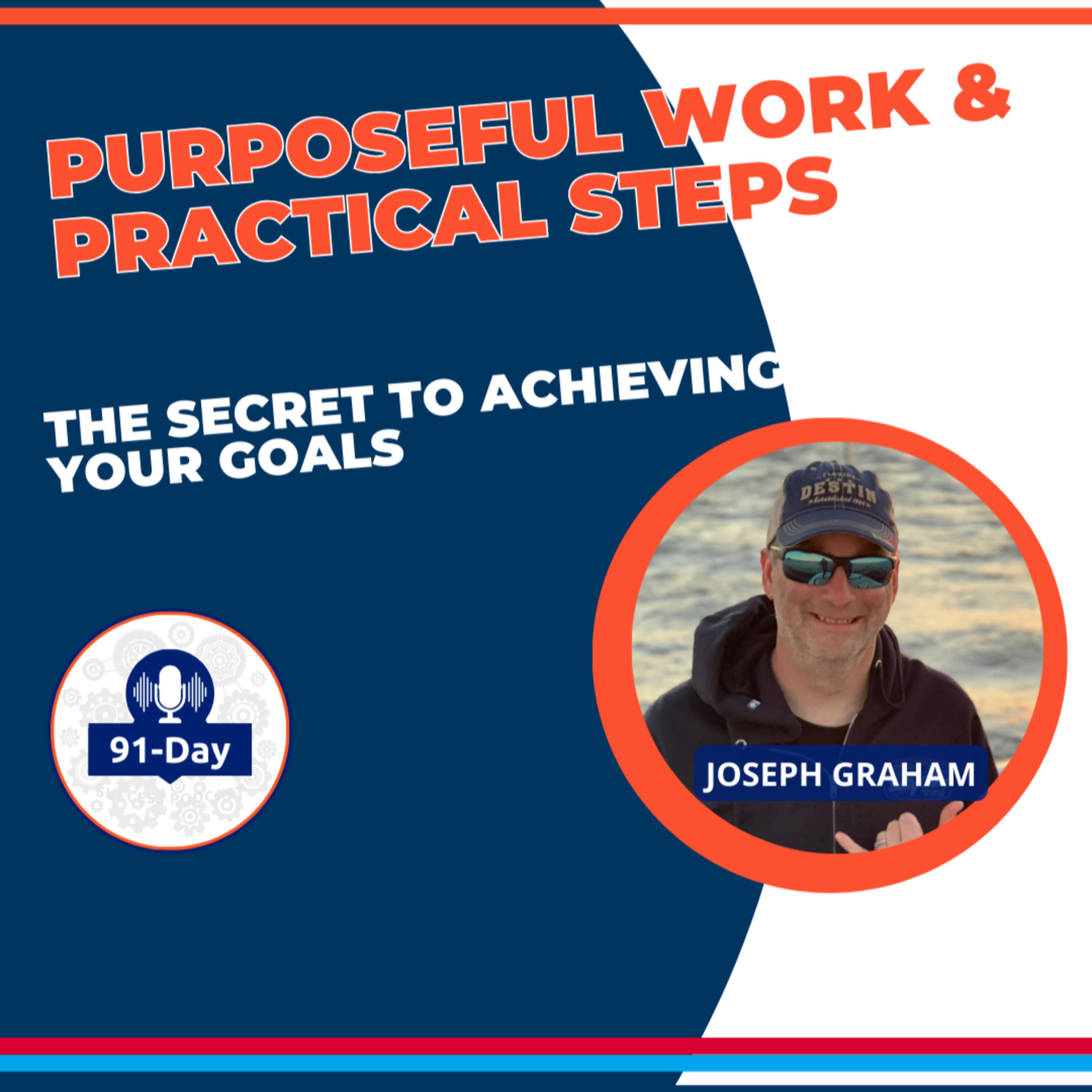 Purposeful Work & Practical Steps. The SECRET to Achieving Your Goals