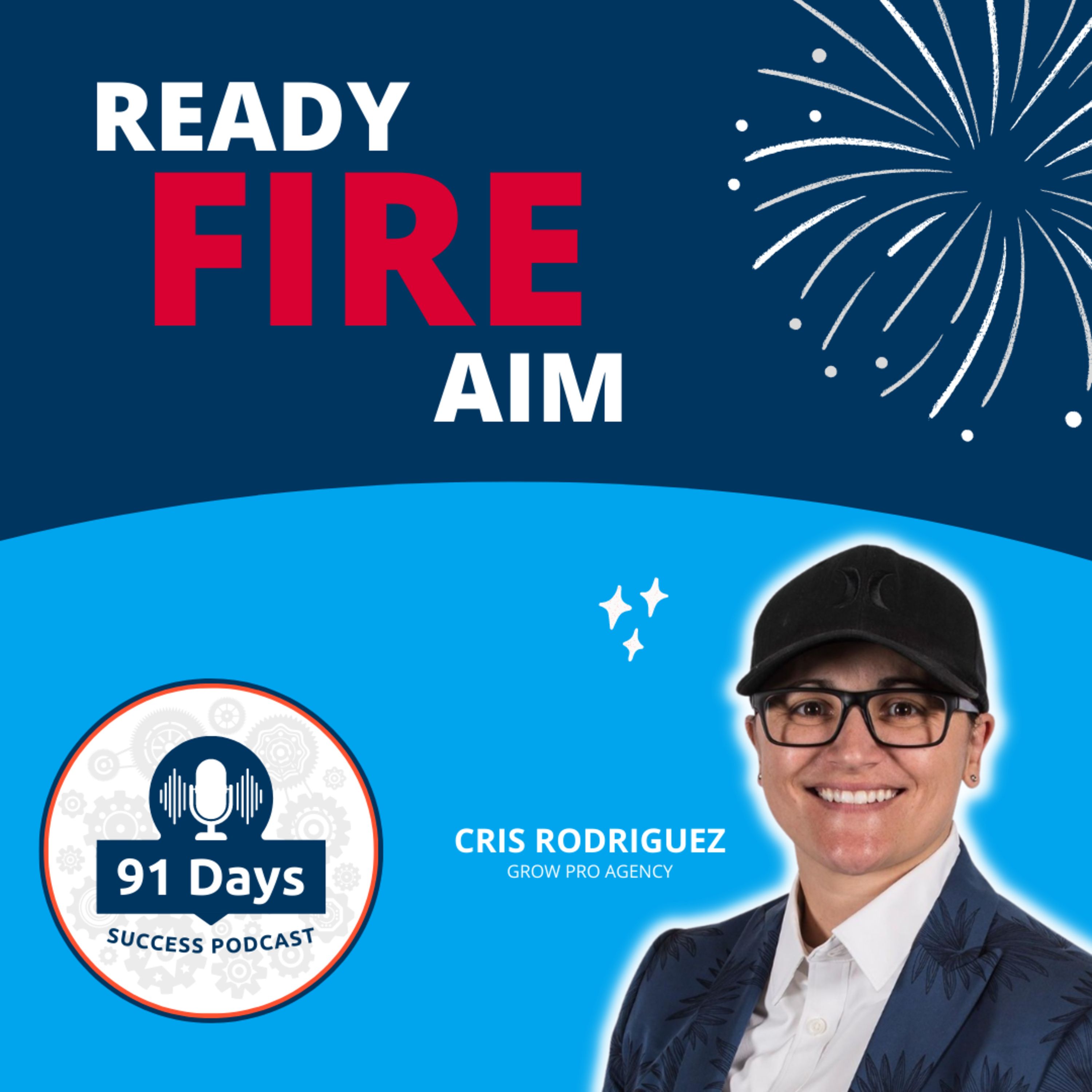Ready, Fire, Aim - Why Speed to Implementation = SUCCESS - 91 Days Success Podcast