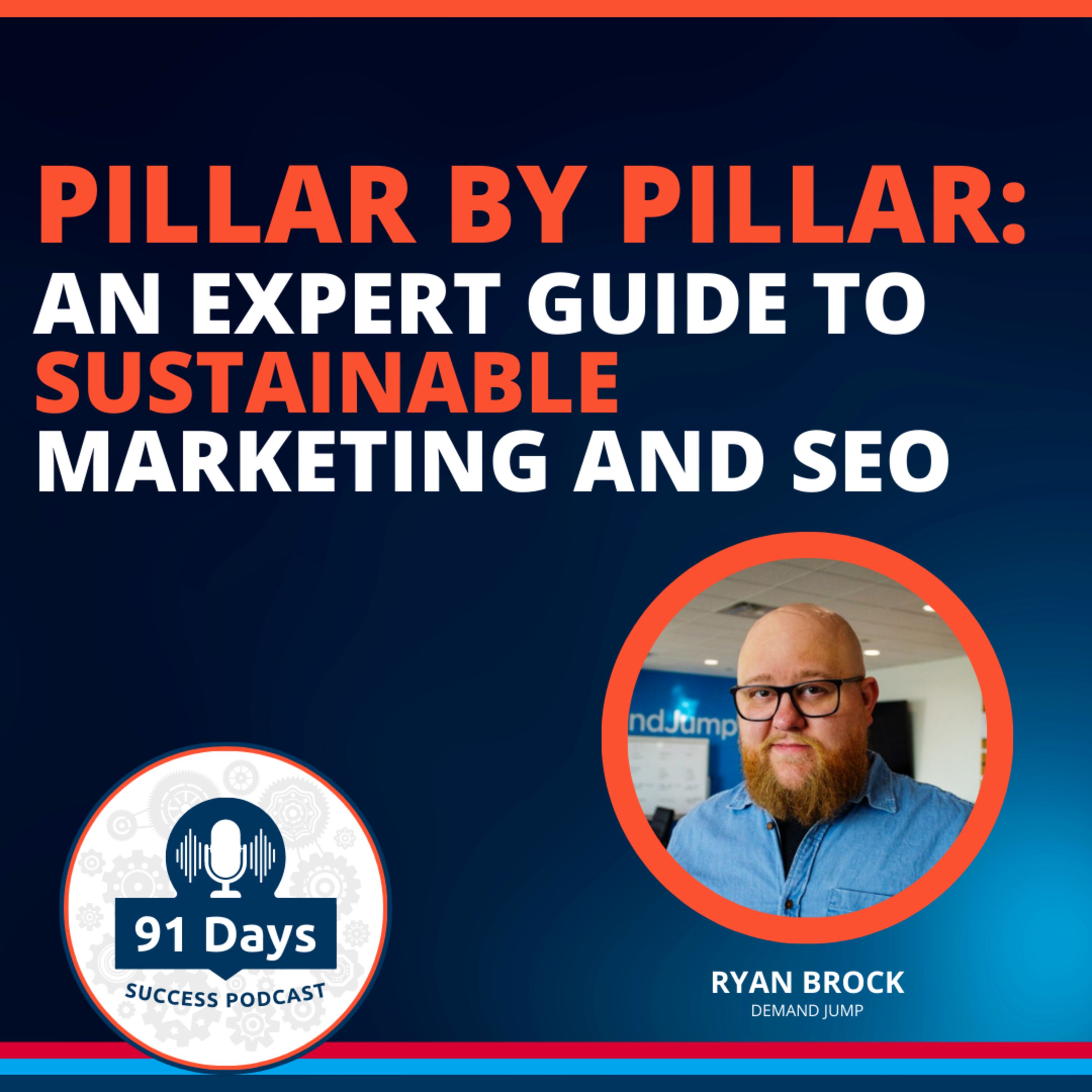 Pillar by Pillar: An Expert Guide to Sustainable Marketing and SEO - 91 Days Success Podcast