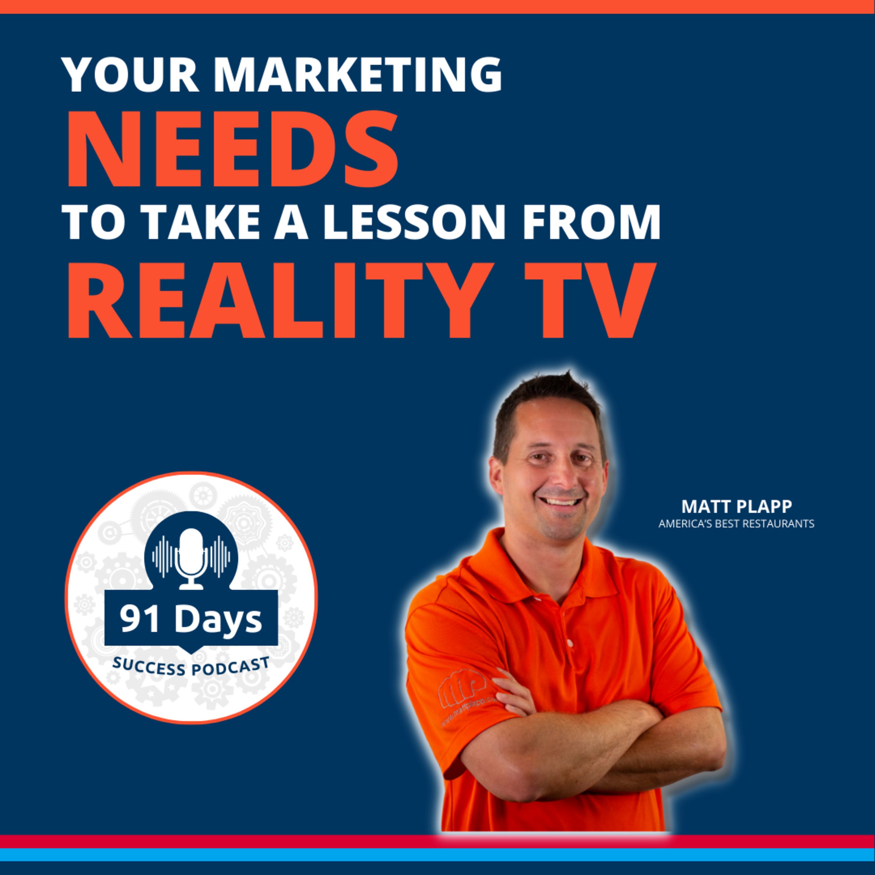 “Your Marketing Needs to Take a Lesson From Reality TV” - 91 Days Success Podcast