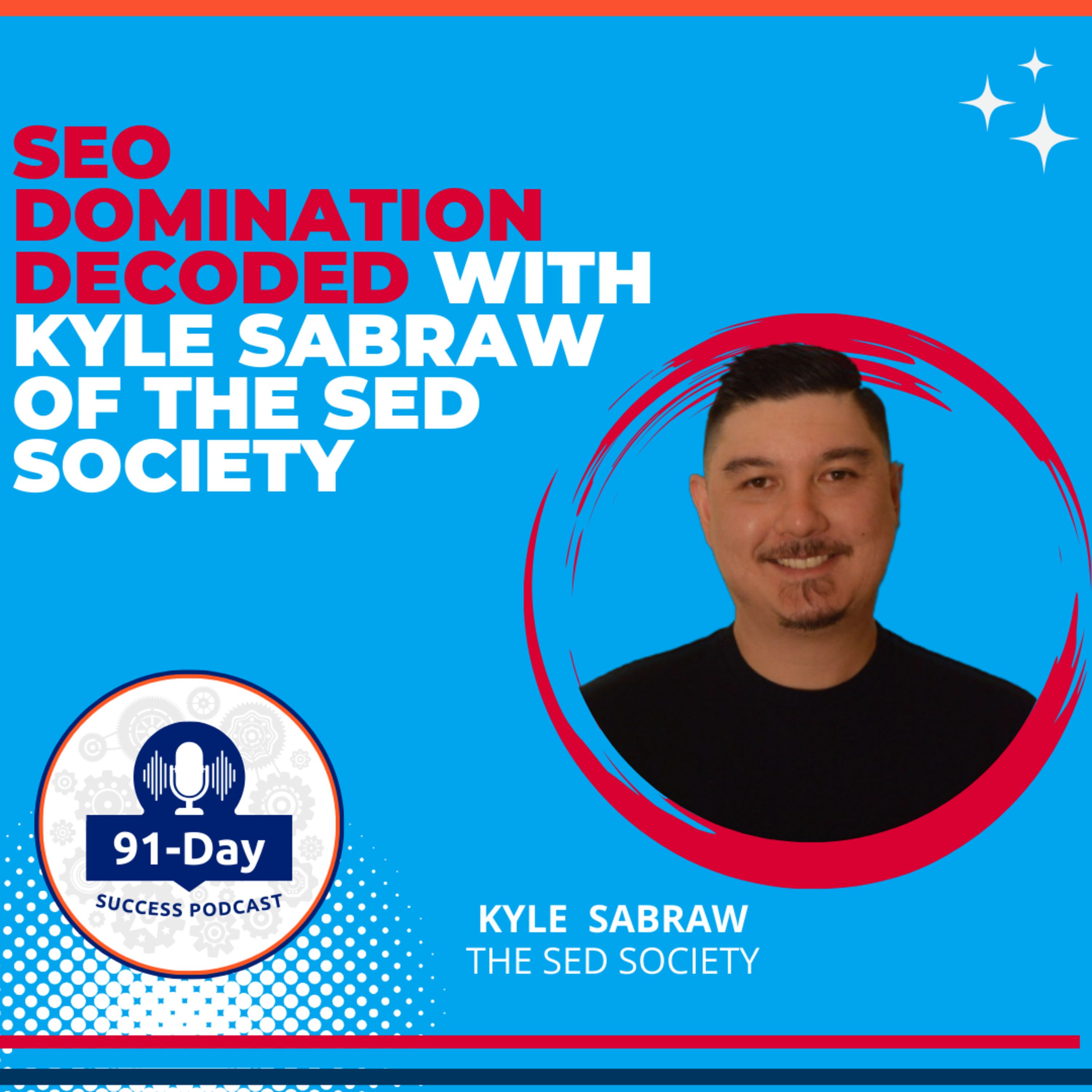 SEO Domination Decoded with Kyle Sabraw of The SED Society