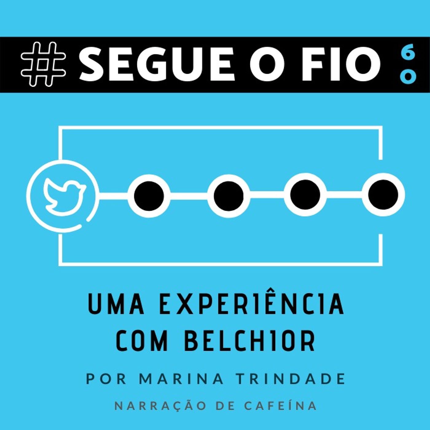 Segue o Fio #60 - Uma experiência com Belchior