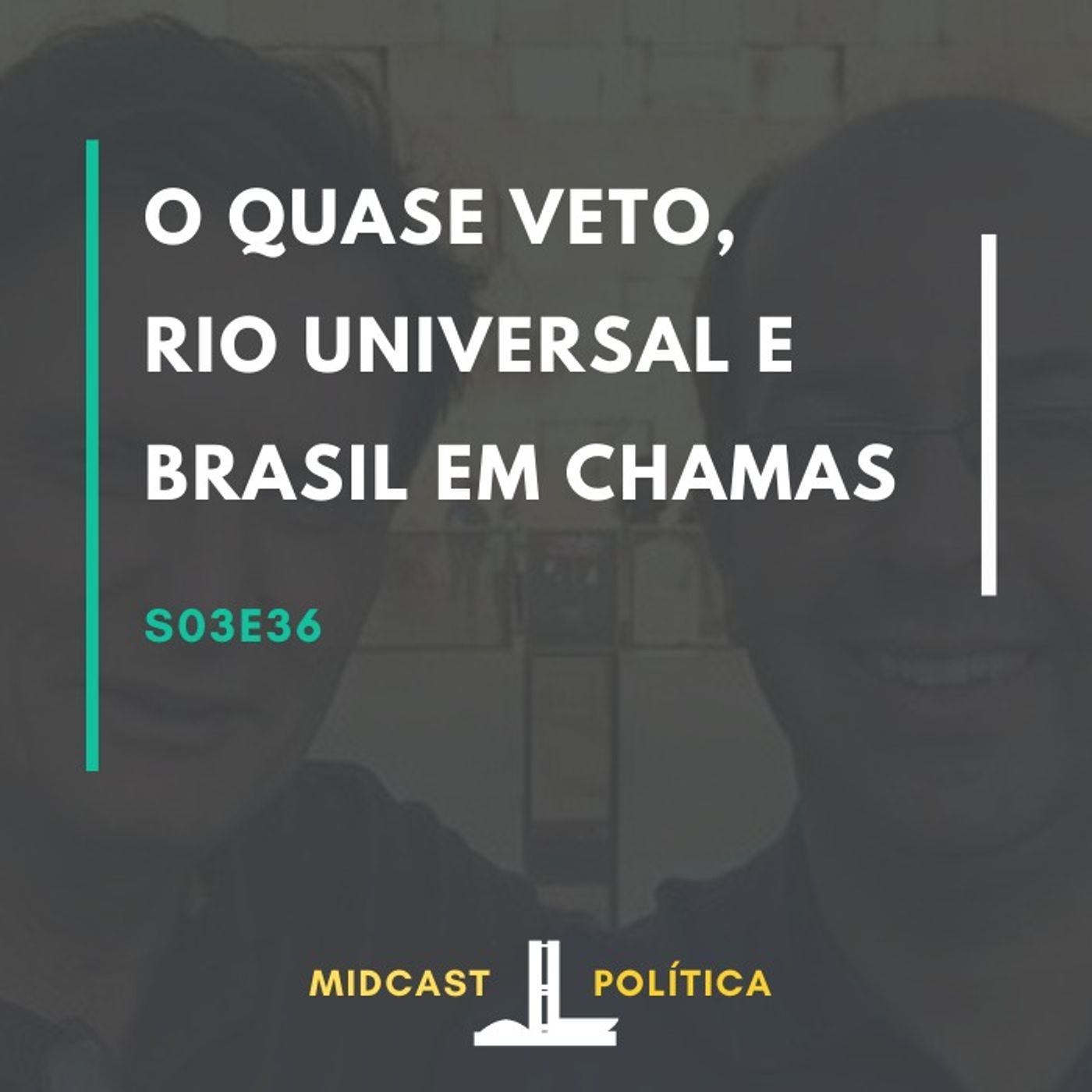 S03E36 - O Quase Veto, Rio Universal e Brasil em Chamas
