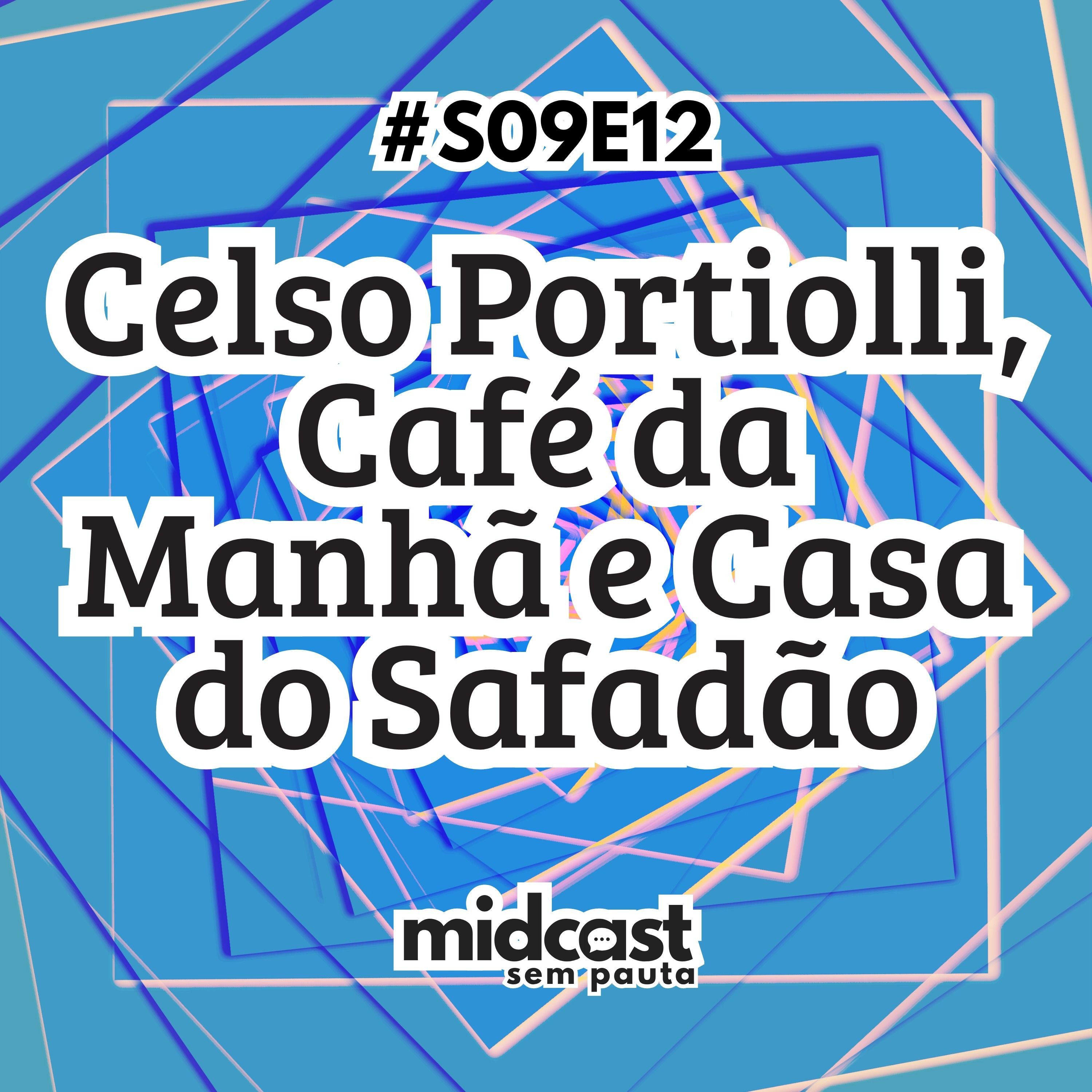 S09E12 - Celso Portiolli, Café da Manhã e Casa do Safadão