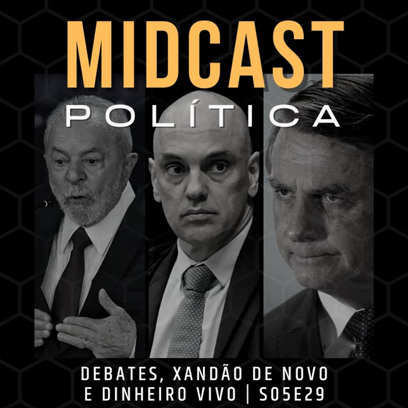S05E29 - Debates, Xandão de Novo e Dinheiro Vivo | MIDCast Política