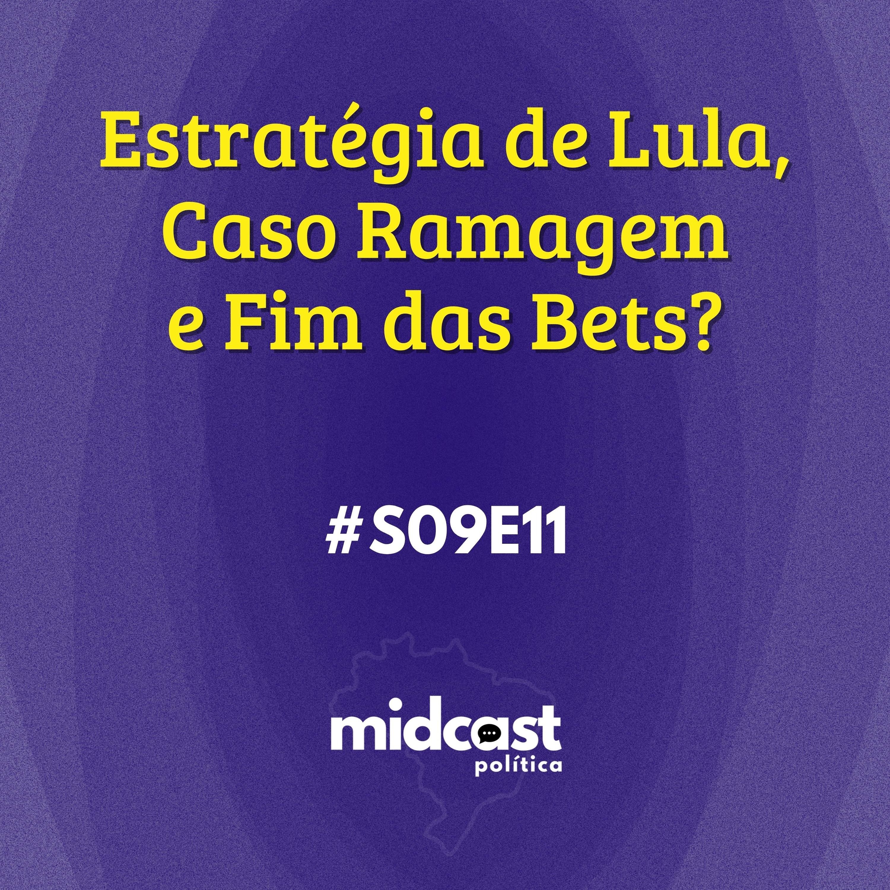 S09E11 - Estratégia de Lula, Caso Ramagem e Fim das Bets?