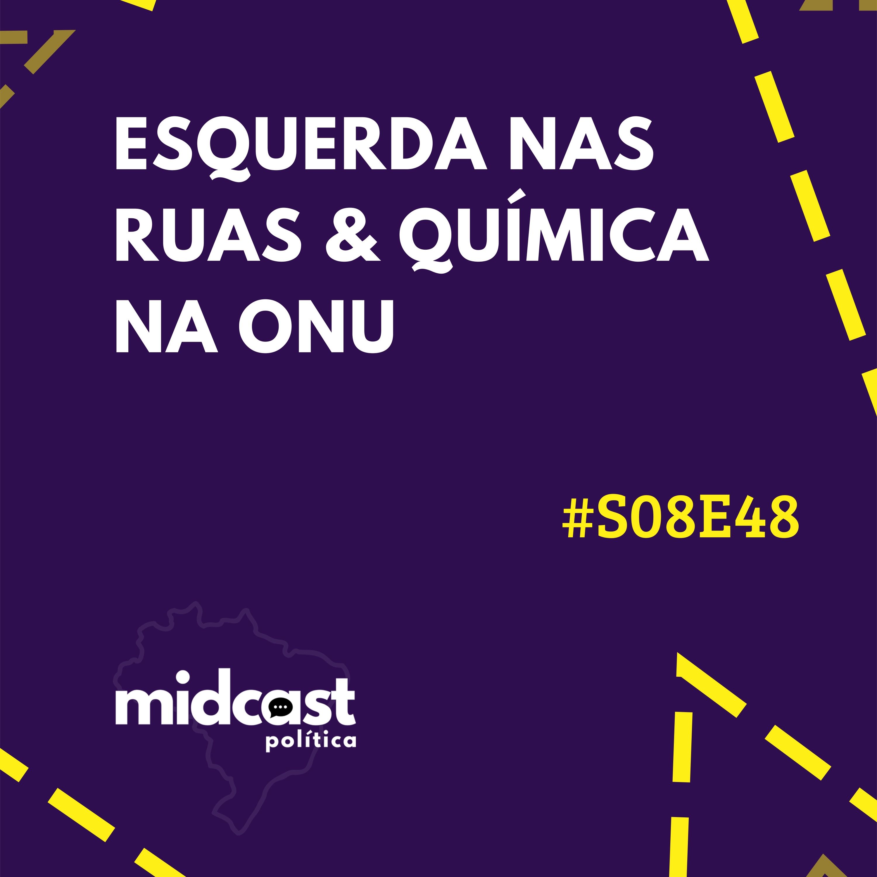 S08E48 - Esquerda nas Ruas e Química na ONU