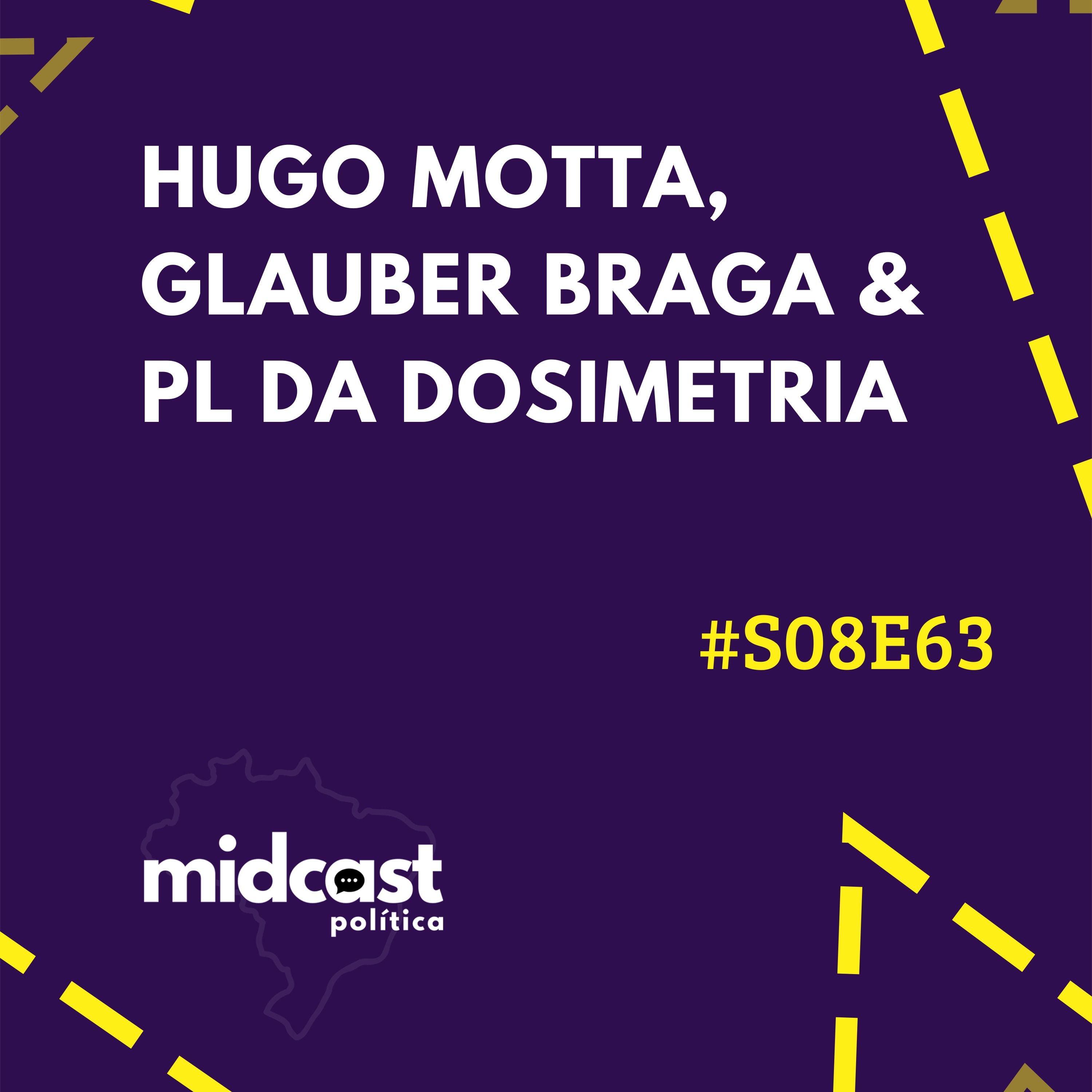 S08E63 - Hugo Motta, Glauber Braga e PL da Dosimetria