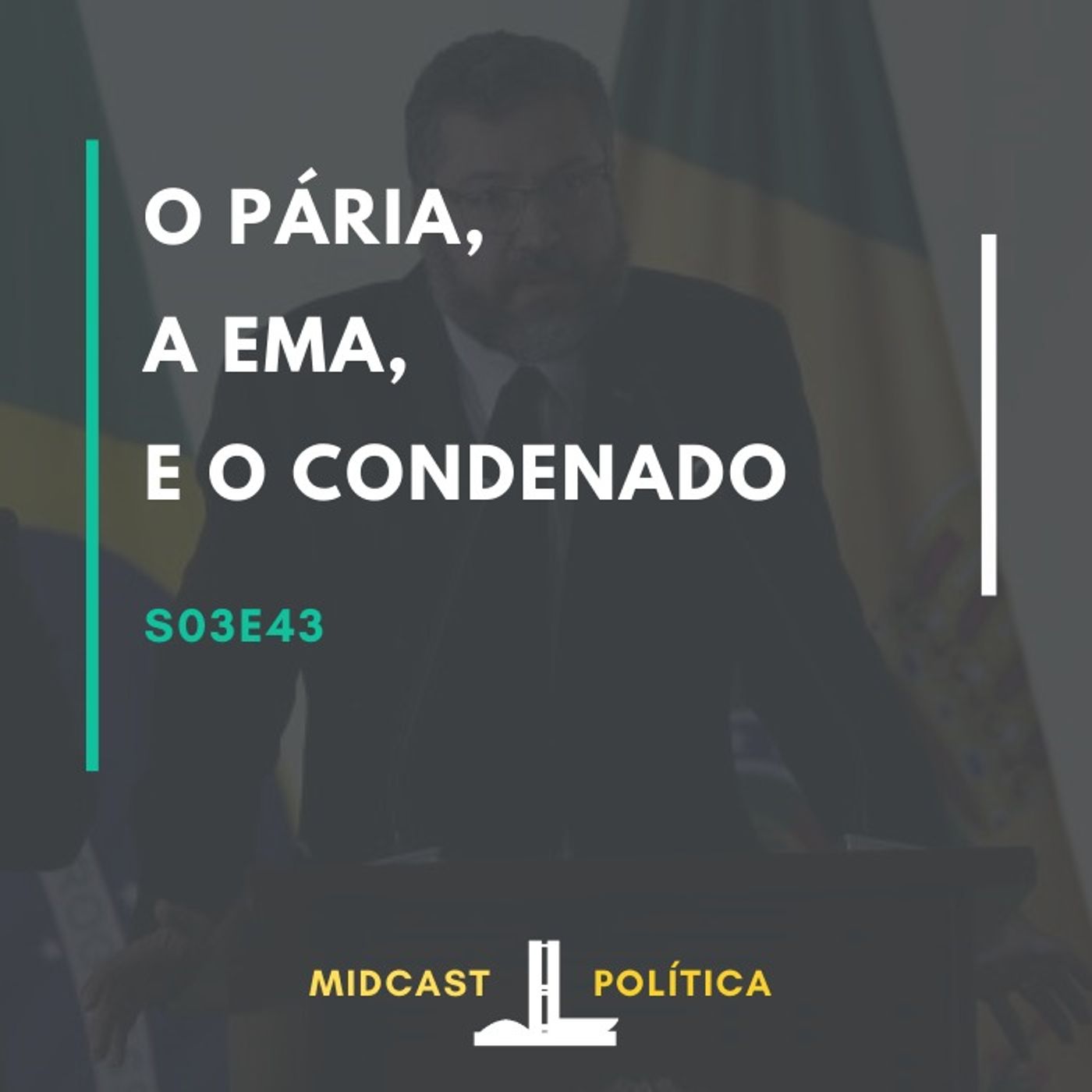 S03E43 - O Pária, A Ema e O Condenado | MIDCast Política