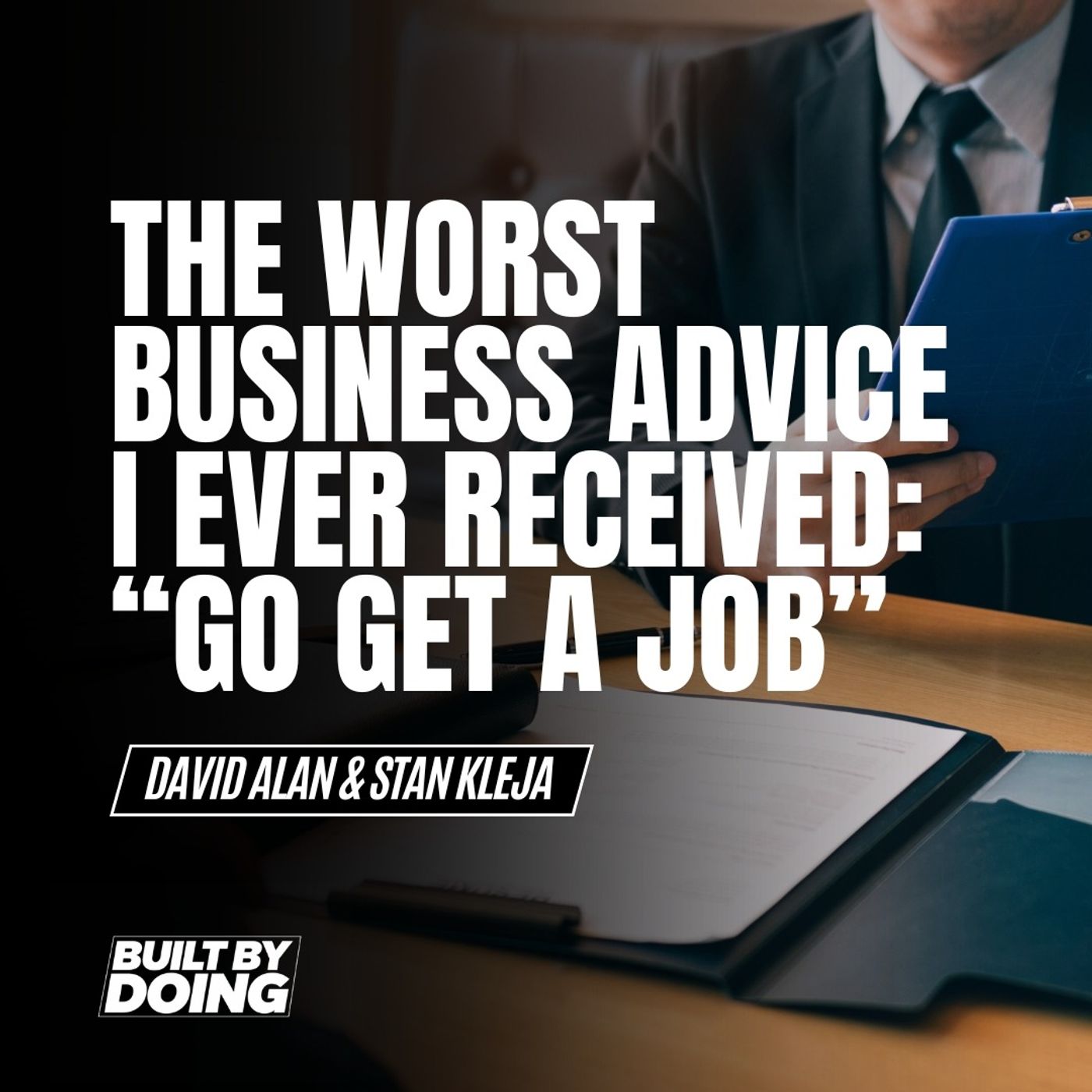 The Worst Business Advice I Ever Received: “Go Get a Job”