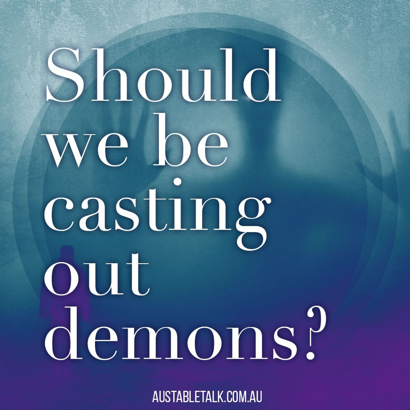 Should we be casting out demons?