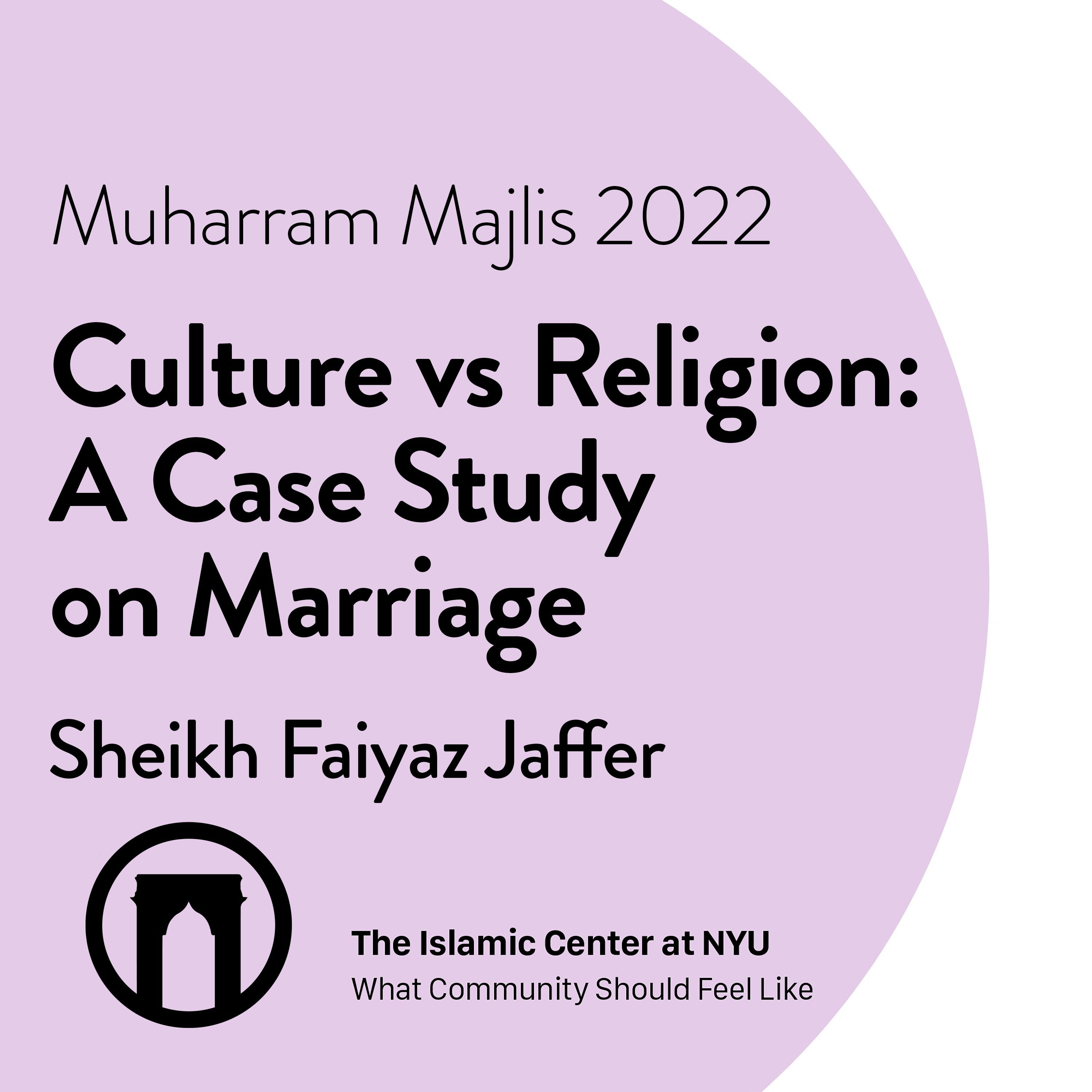 Culture vs. Religion: A Case Study on Marriage | Dr. Sheikh Faiyaz Jaffer | Muharram Majlis 2022 | Night 4 | 8.1.2022