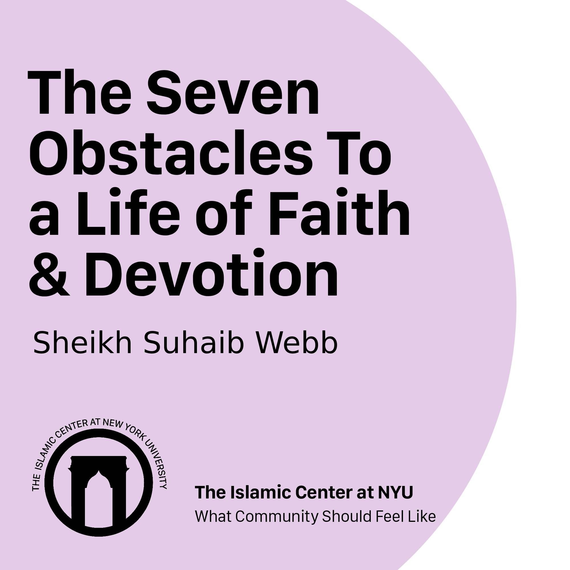 The Seven Obstacles To a Life of Faith & Devotion | Sheikh Suhaib Webb | Weekly halaqa