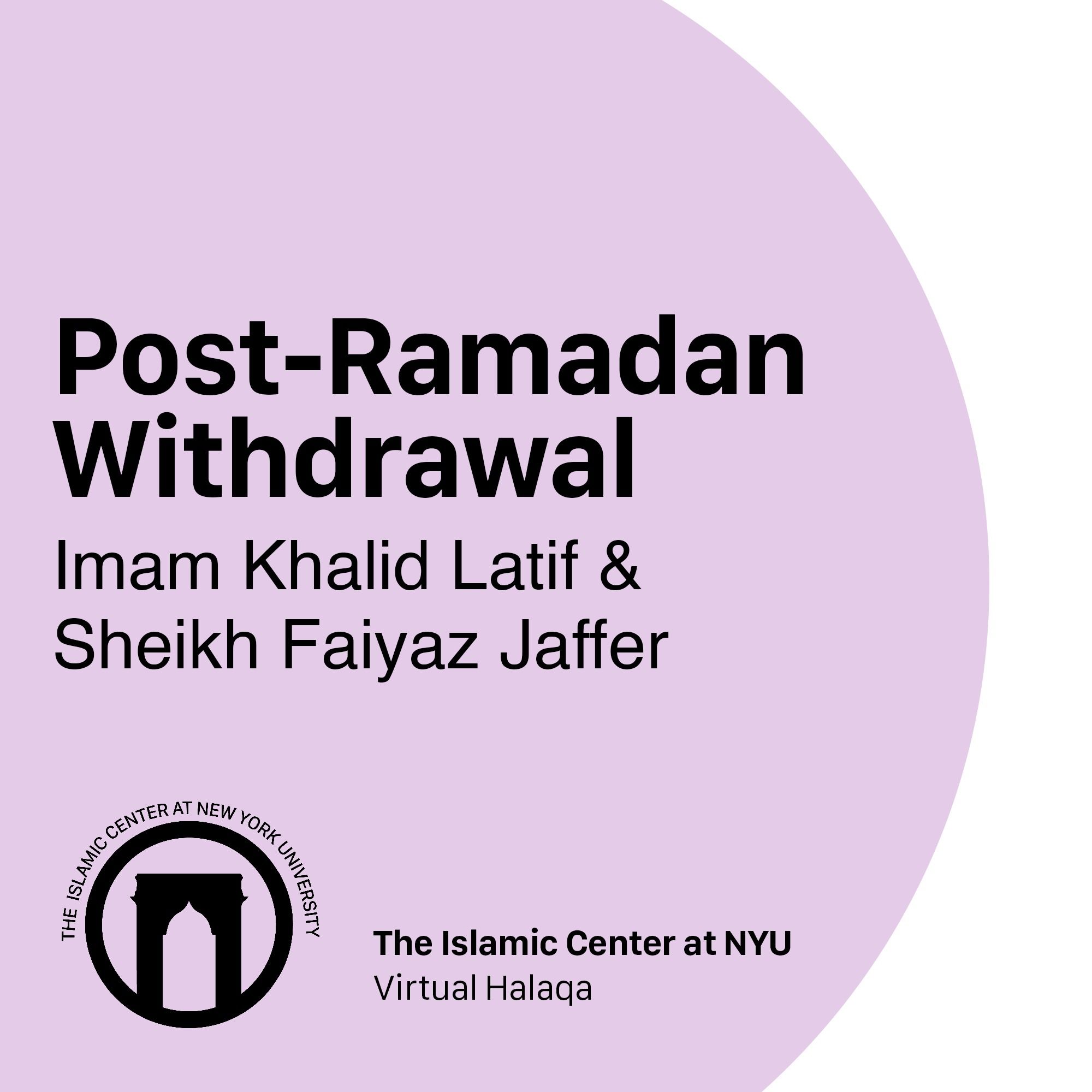 Post-Ramadan Withdrawal | Imam Khalid Latif & Sheikh Faiyaz Jaffer