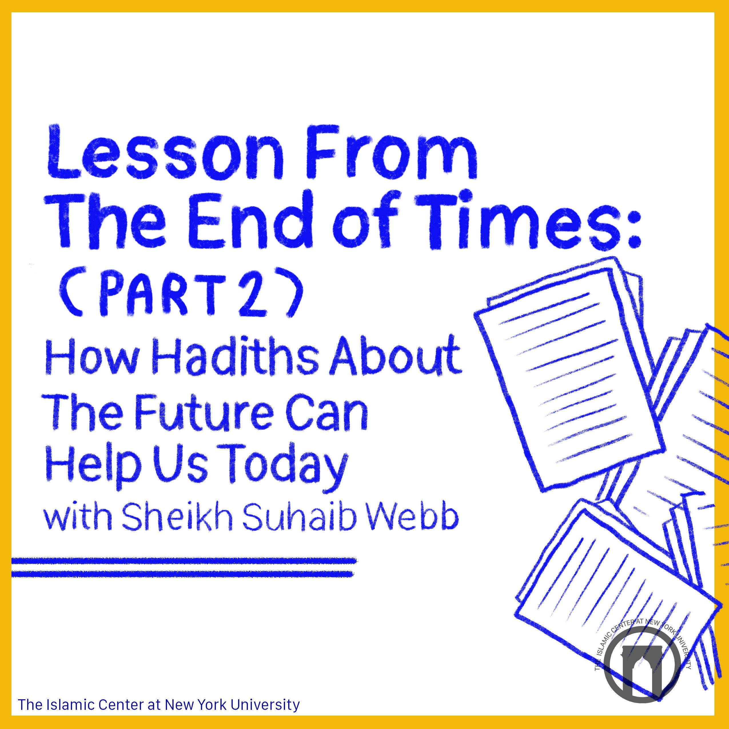 Lesson From The End of Times: How Hadiths About The Future Can Help Us Today (Part 2) | Sheikh Suhaib Webb