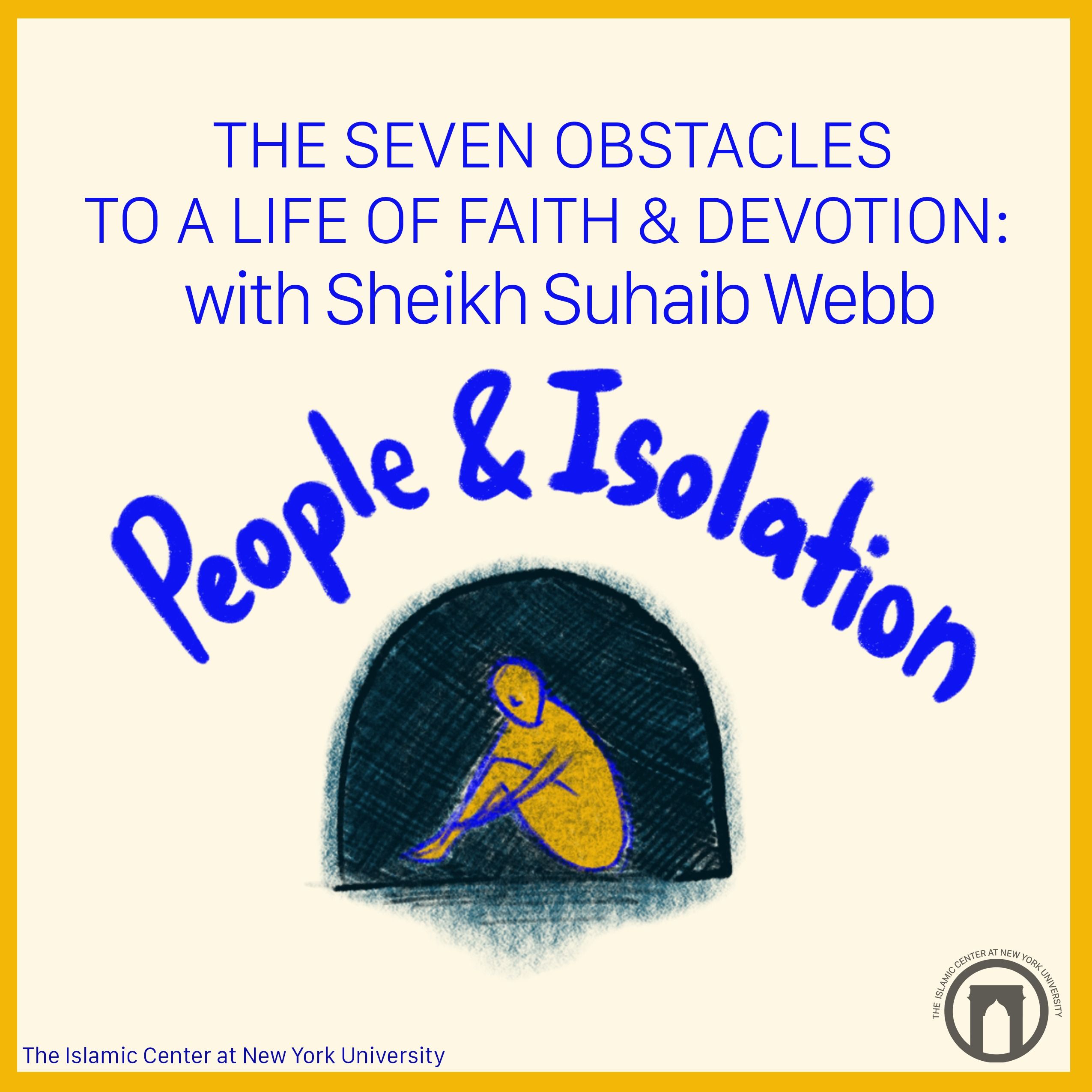 The Seven Obstacles To A Life Of Faith & Devotion: People and Isolation | Sheikh Suhaib Webb