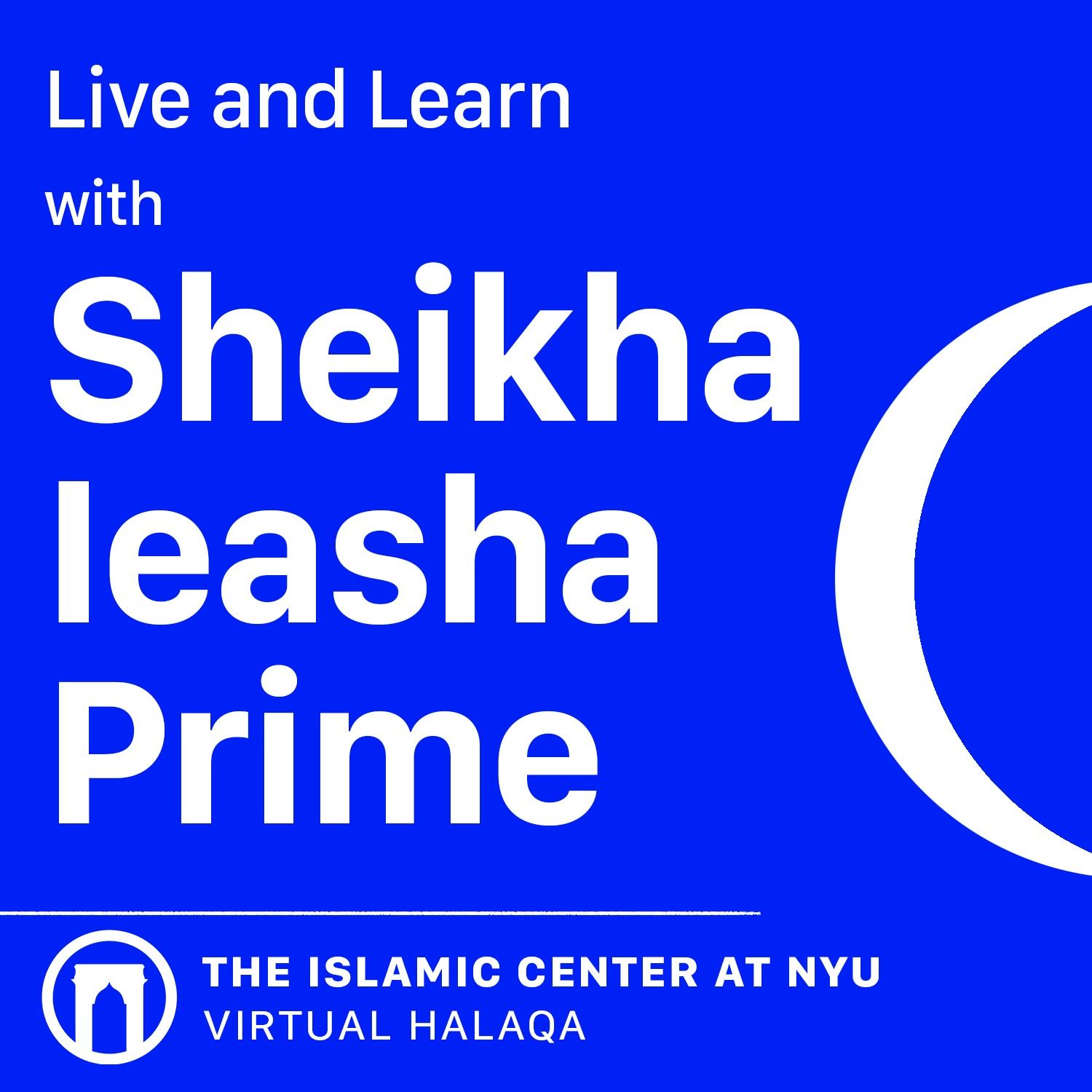 Live and Learn with Sheikha Ieasha Prime | ICNYU Virtual Halaqa