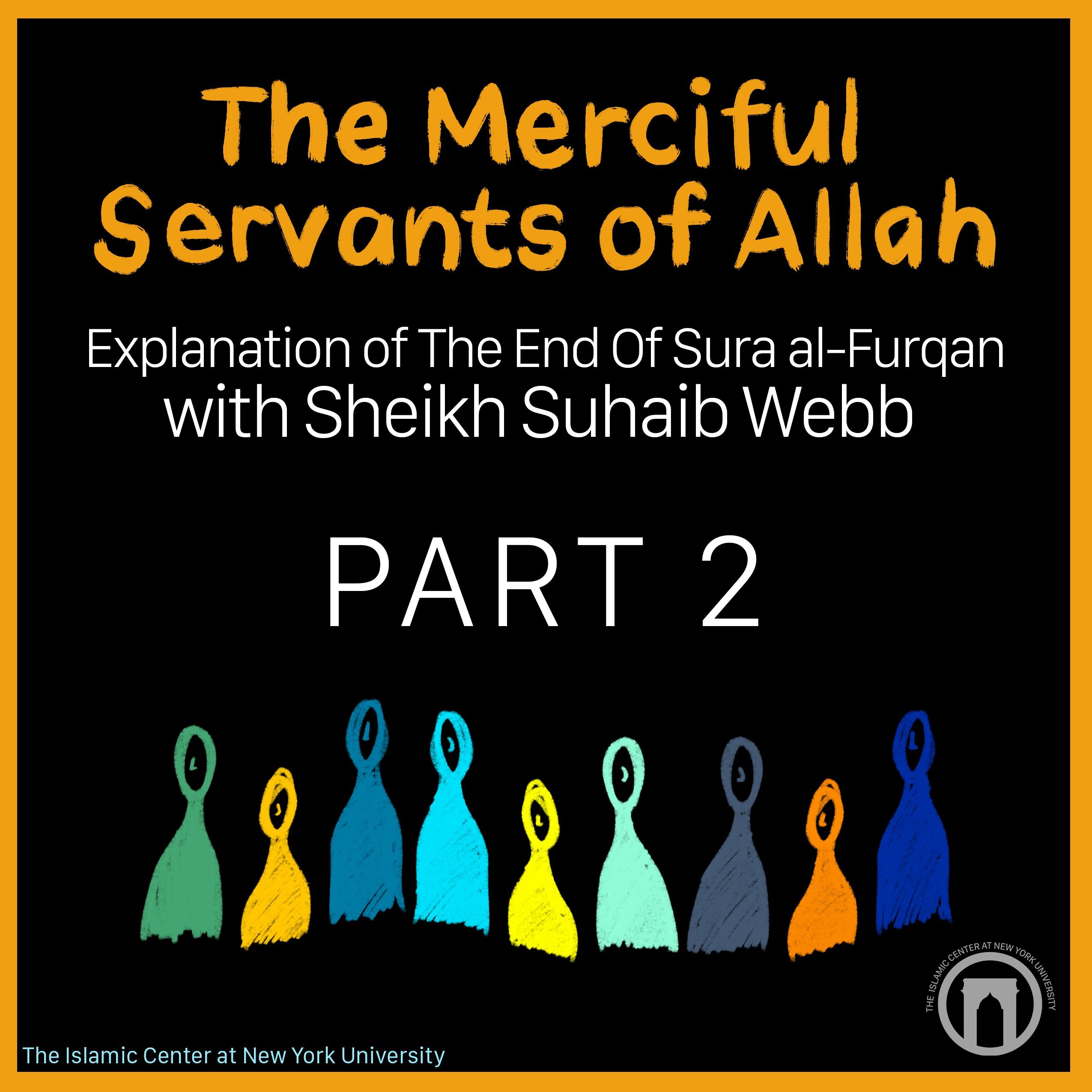 The Merciful Servants of Allah: Explanation of The End Of Sura Furqan | Part 2 | Sheikh Suhaib Webb