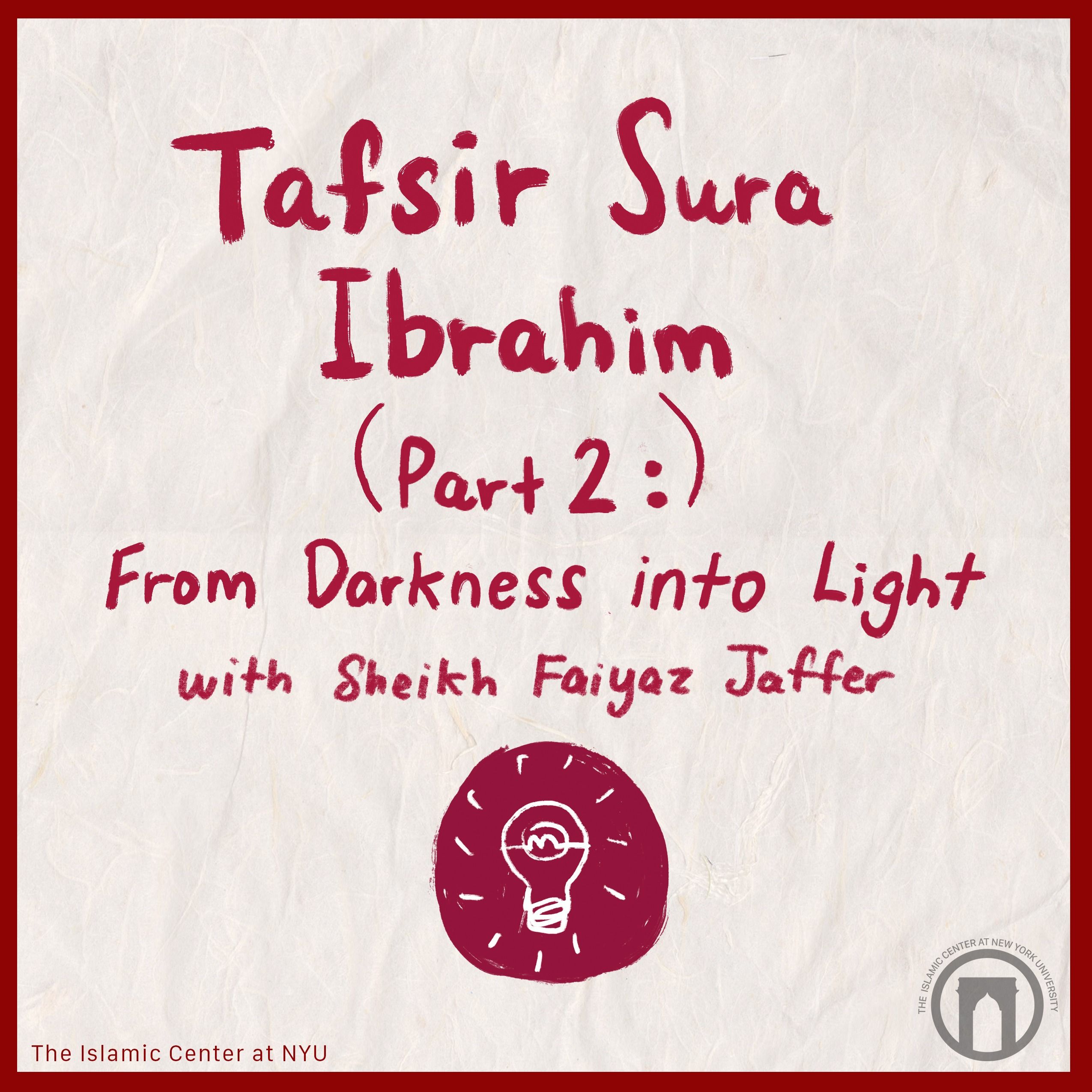From Darkness into Light | Tafsir Sura Ibrahim with Sheikh Faiyaz Jaffer