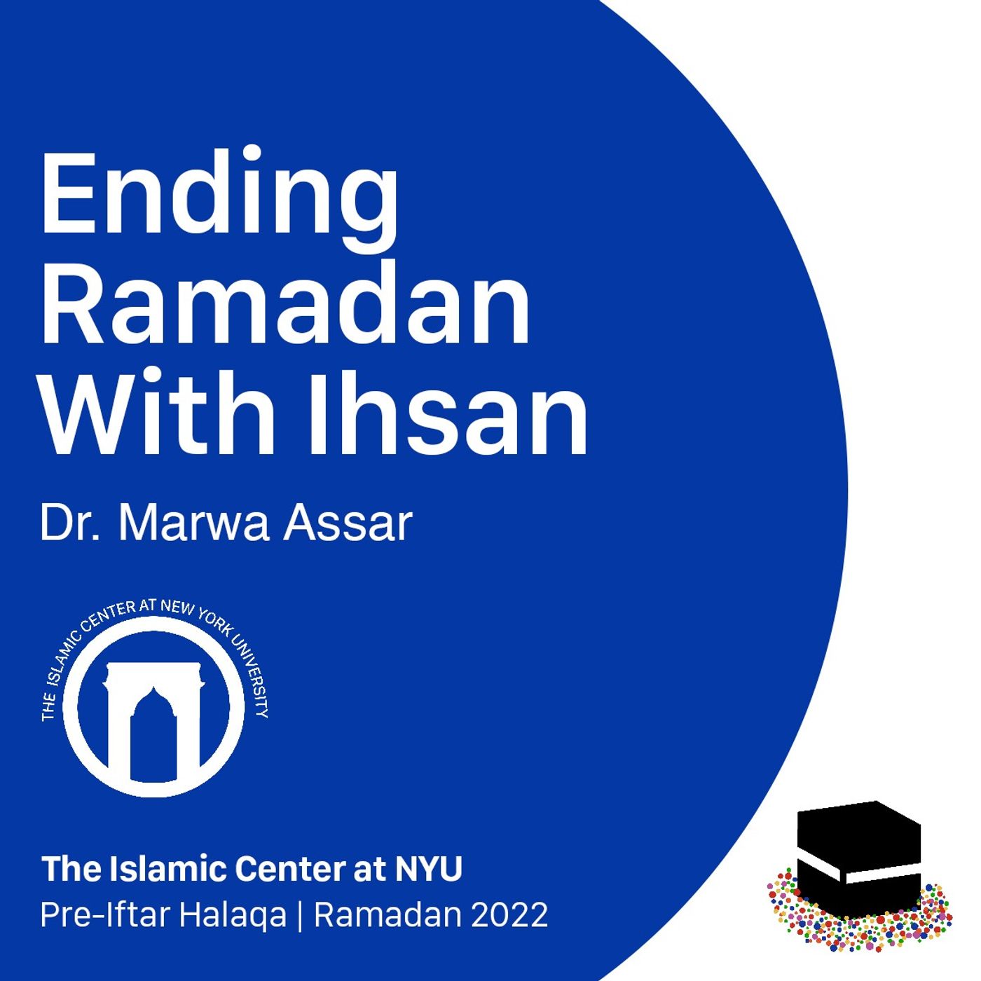 Ending Ramadan with Ihsan | Dr. Marwa Assar  | Pre-Iftar Halaqa