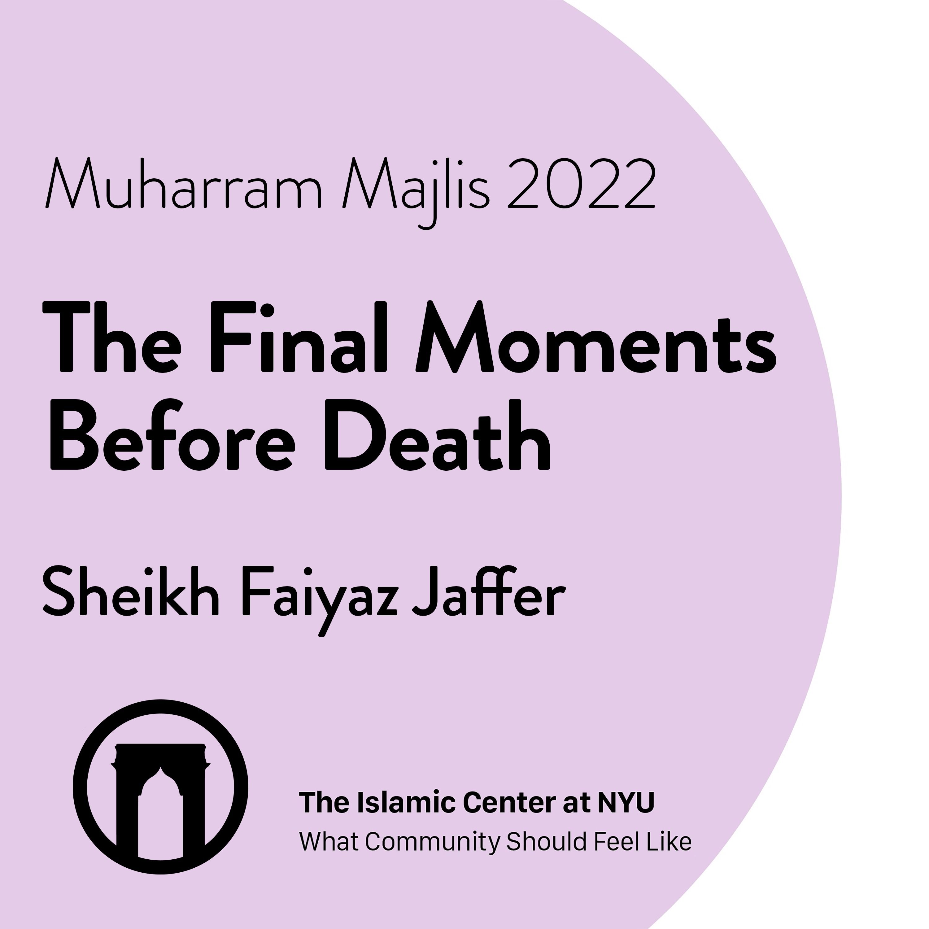 The Final Moments Before Death | Dr. Sheikh Faiyaz Jaffer | Muharram Majlis 2022 | Night 9 | 8.6.2022.mp4
