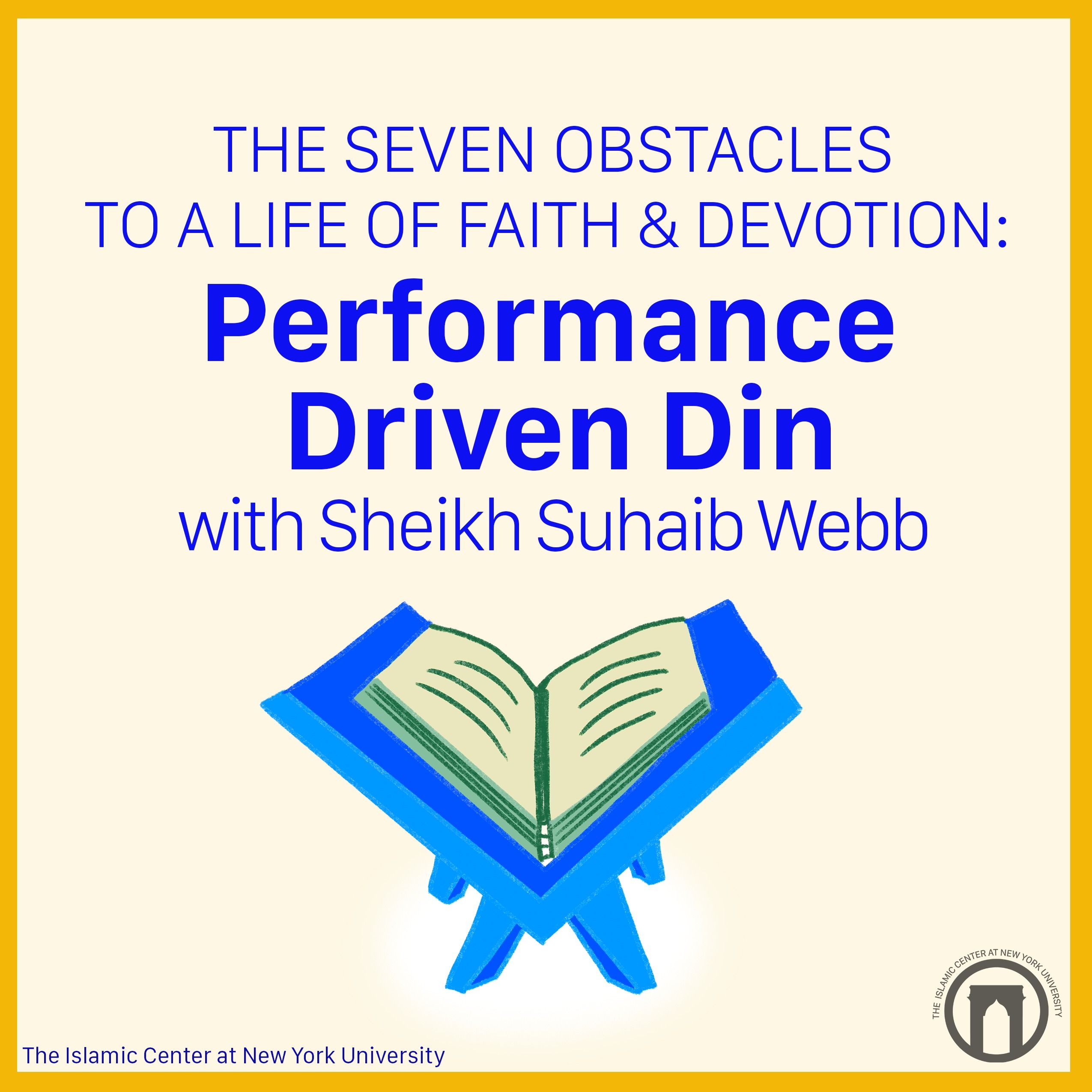 The Seven Obstacles To A Life Of Faith & Devotion: Performance-Driven Din | Sheikh Suhaib Webb