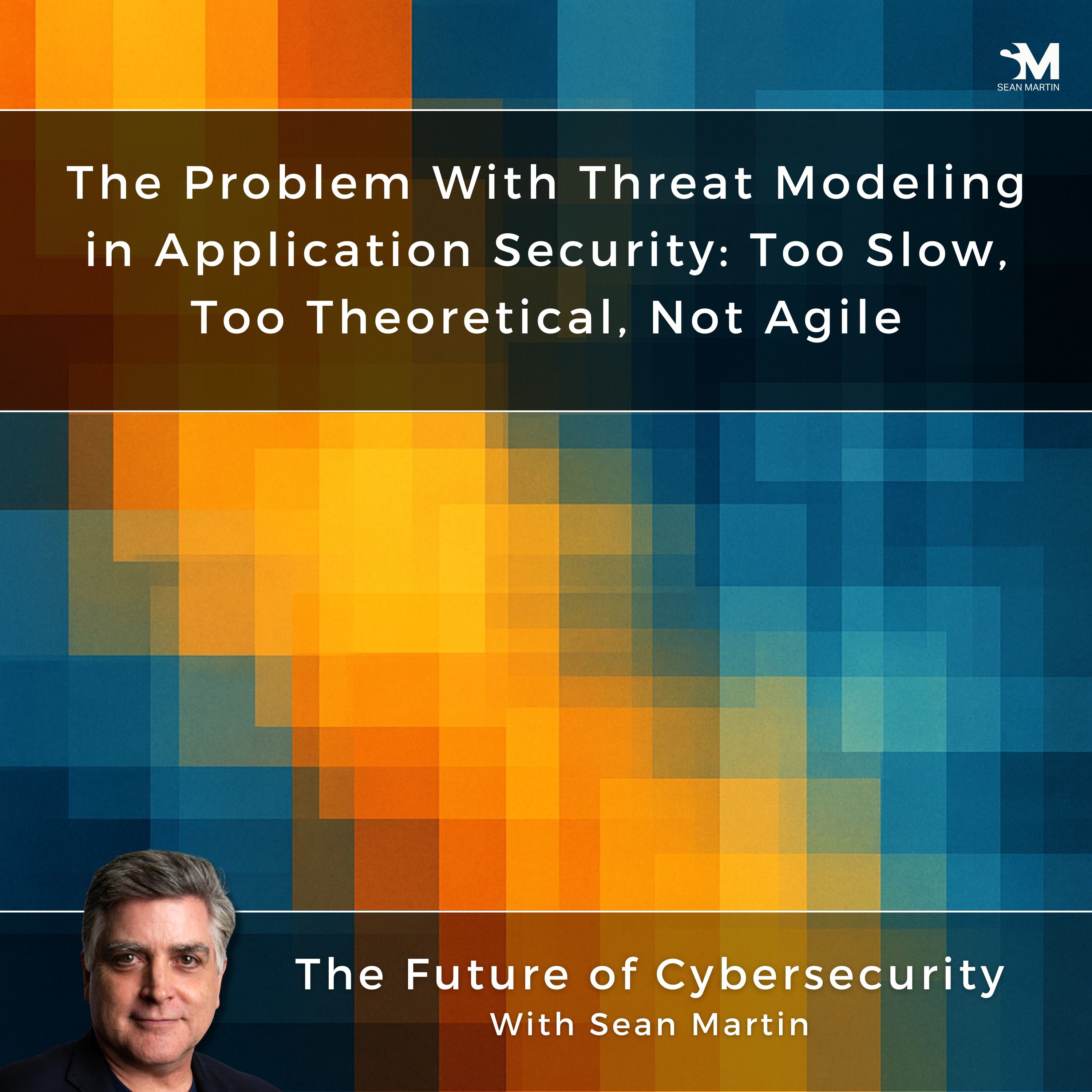 The Problem With Threat Modeling in Application Security: Too Slow, Too Theoretical, Not Agile | AppSec Contradictions: 7 Truths We Keep Ignoring —  Episode 2 | A Musing On the Future of Cybersecurity with Sean Martin and TAPE9 | Read by TAPE9