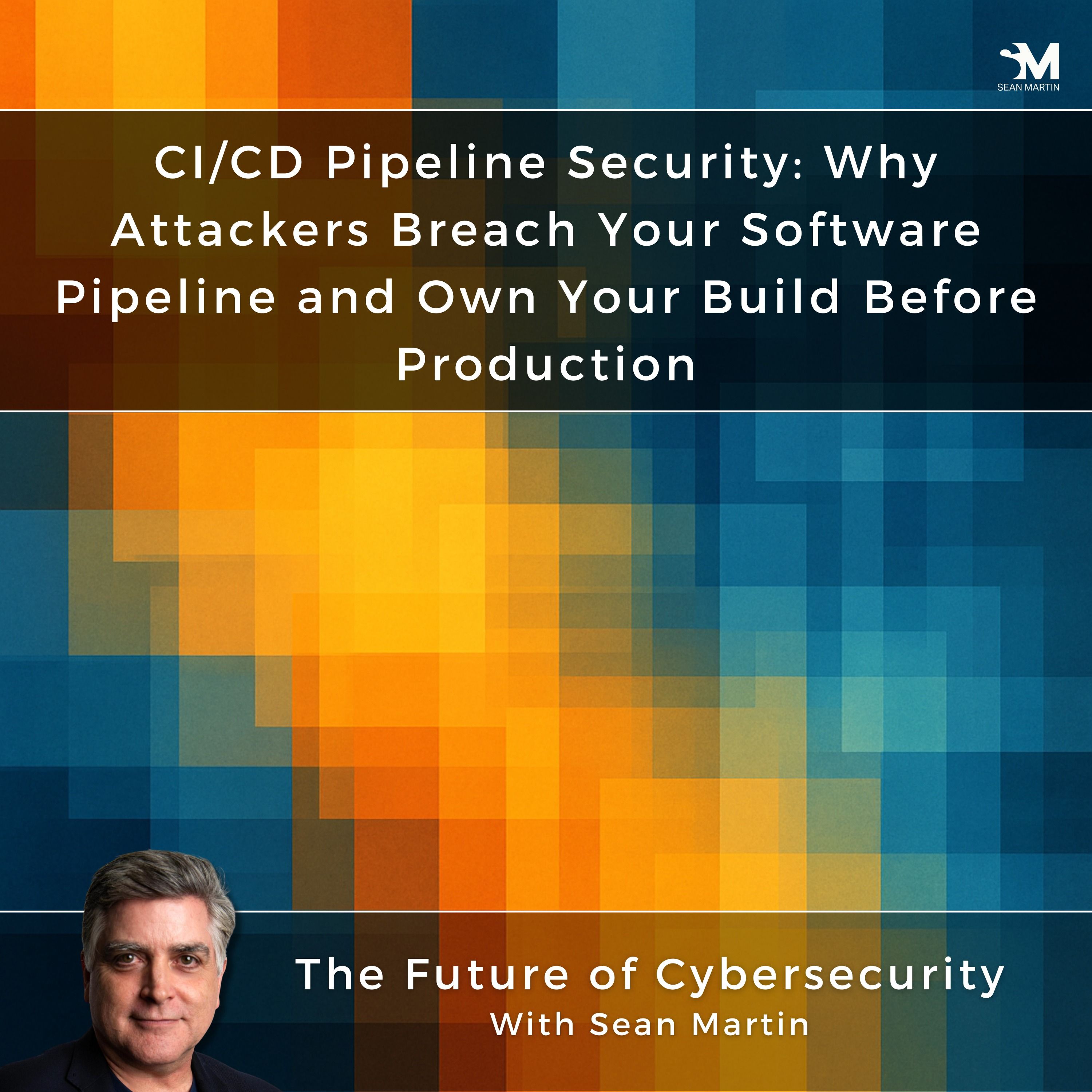CI/CD Pipeline Security: Why Attackers Breach Your Software Pipeline and Own Your Build Before Production | AppSec Contradictions: 7 Truths We Keep Ignoring —  Episode 4 | A Musing On the Future of Cybersecurity with Sean Martin and TAPE9 | Read by TAPE9