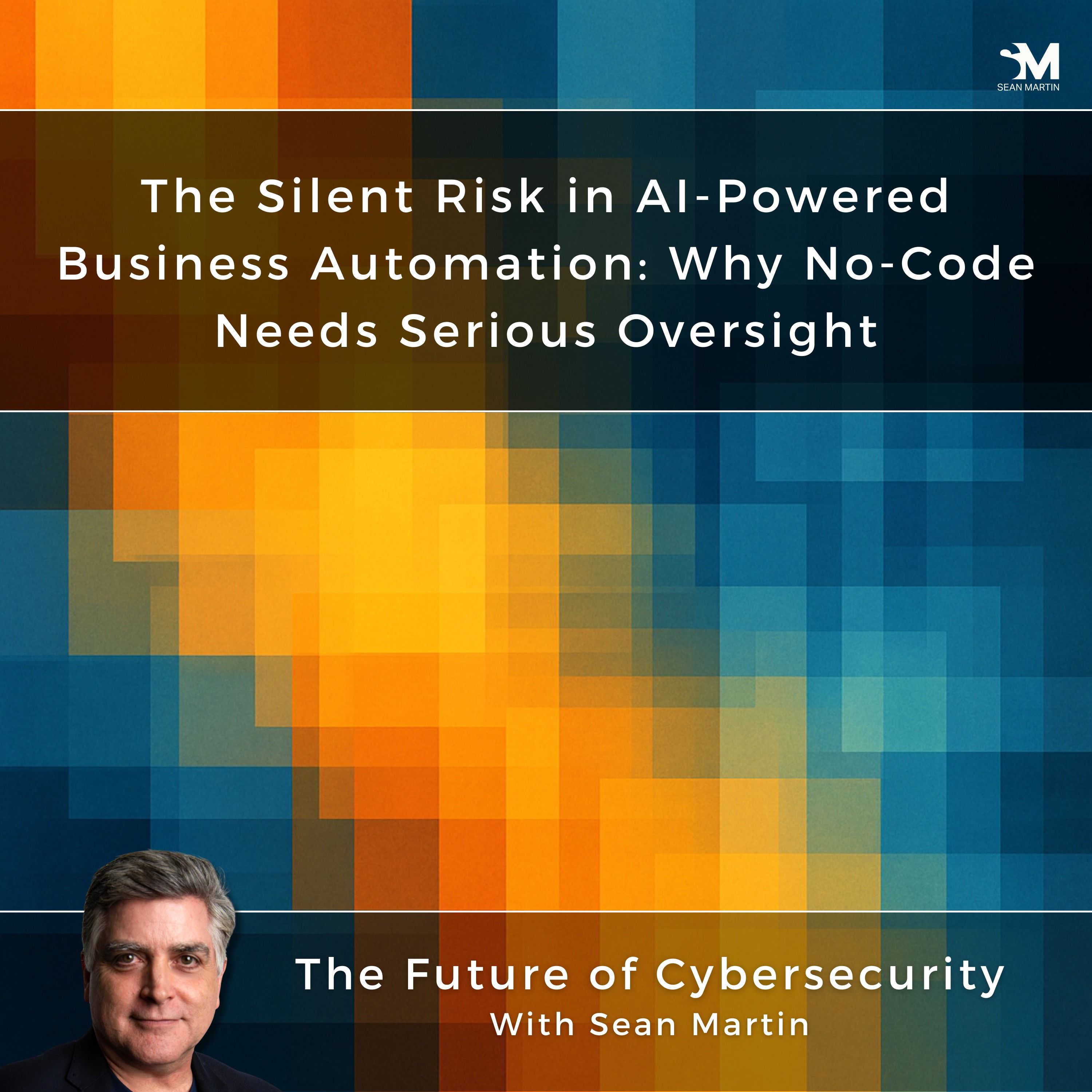 The Silent Risk in AI-Powered Business Automation: Why No-Code Needs Serious Oversight | A Conversation with Walter Haydock | Redefining CyberSecurity with Sean Martin