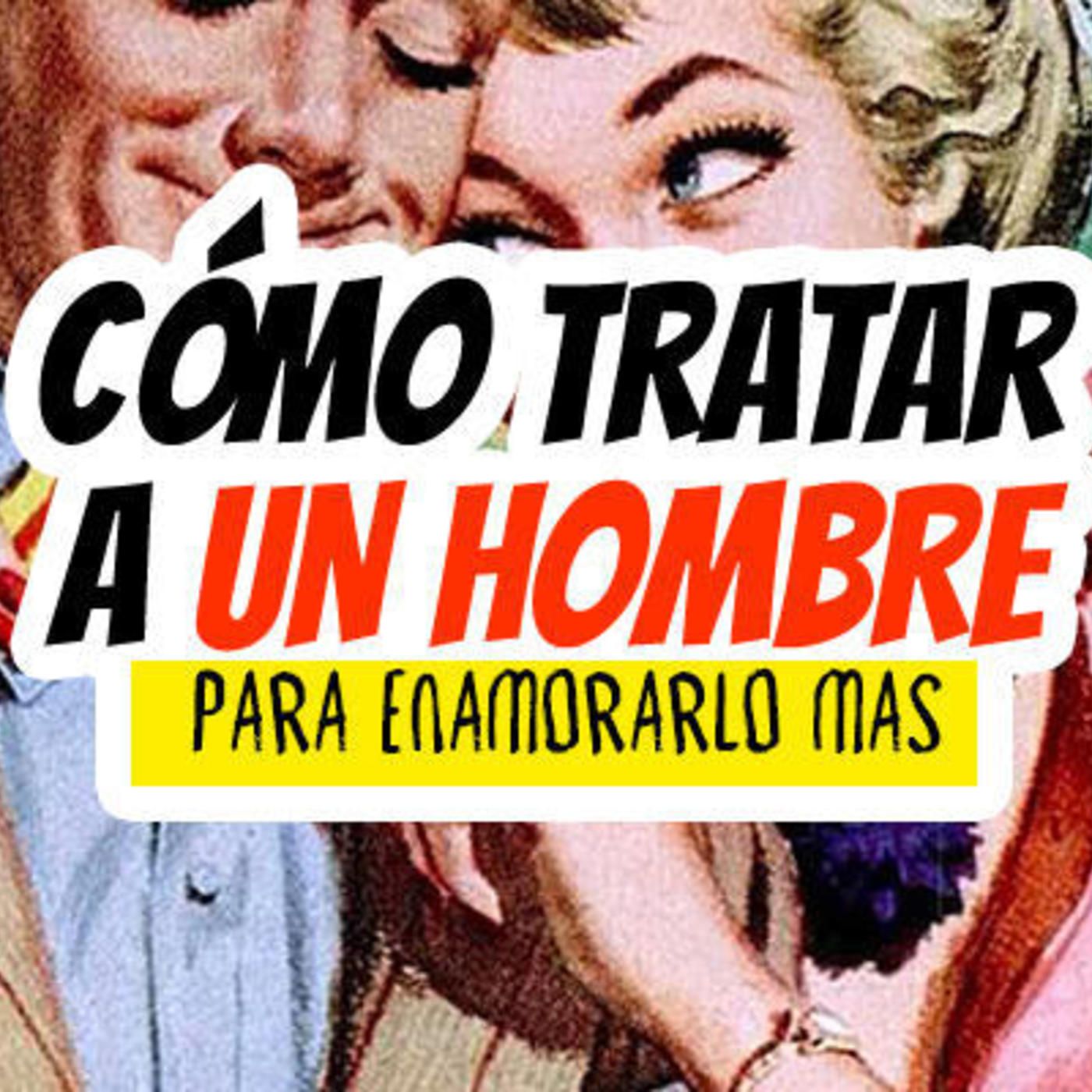36: Cómo tratar a un hombre para enamorarlo más Ep 36 episode artwork