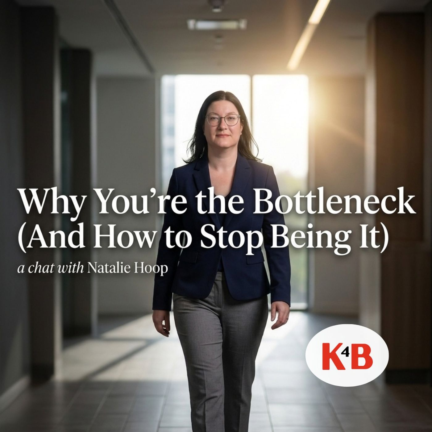 Why You're the Bottleneck (And How to Stop Being It) | K4B episode artwork
