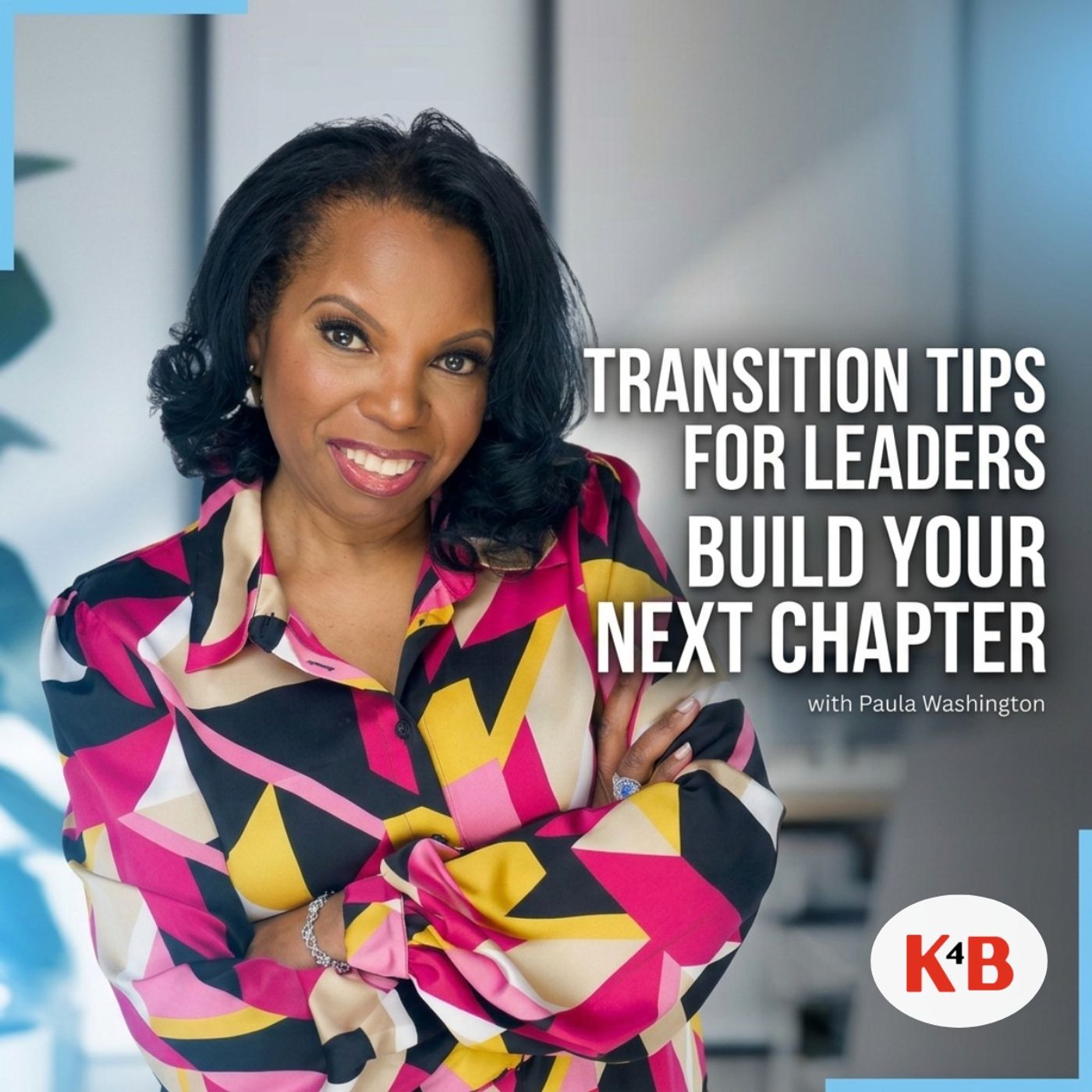 Transition Tips for Leaders Ready to Build Their Next Chapter | K4B episode artwork