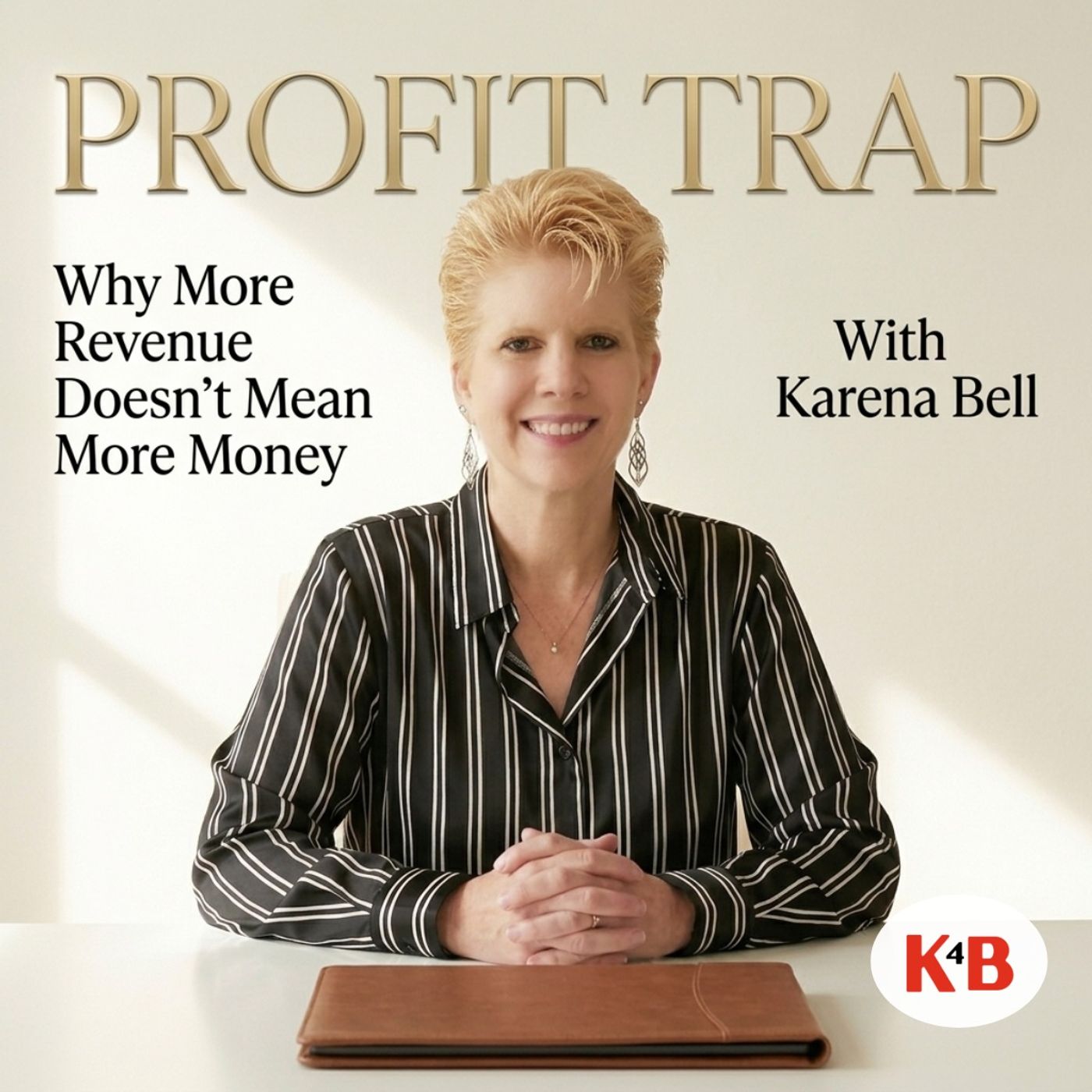 Profit Trap: Why More Revenue Doesn't Mean More Money | K4B with Karena Bell episode artwork