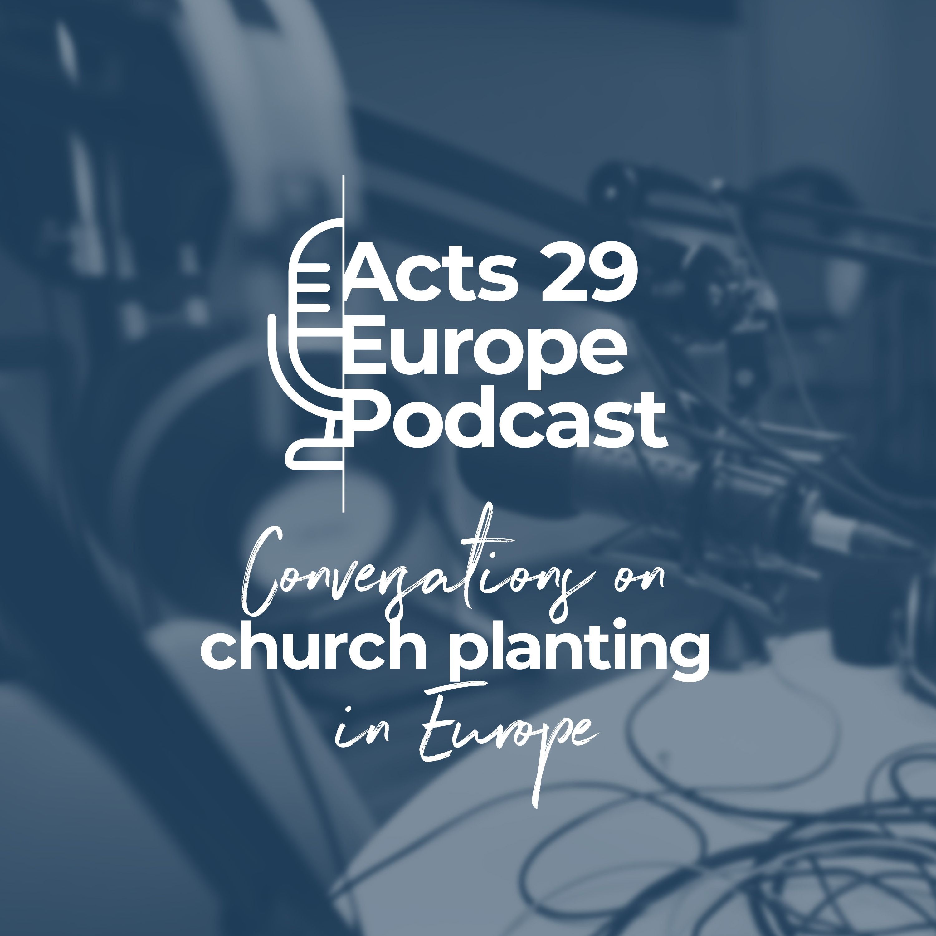 Acts 29 Europe Podcast