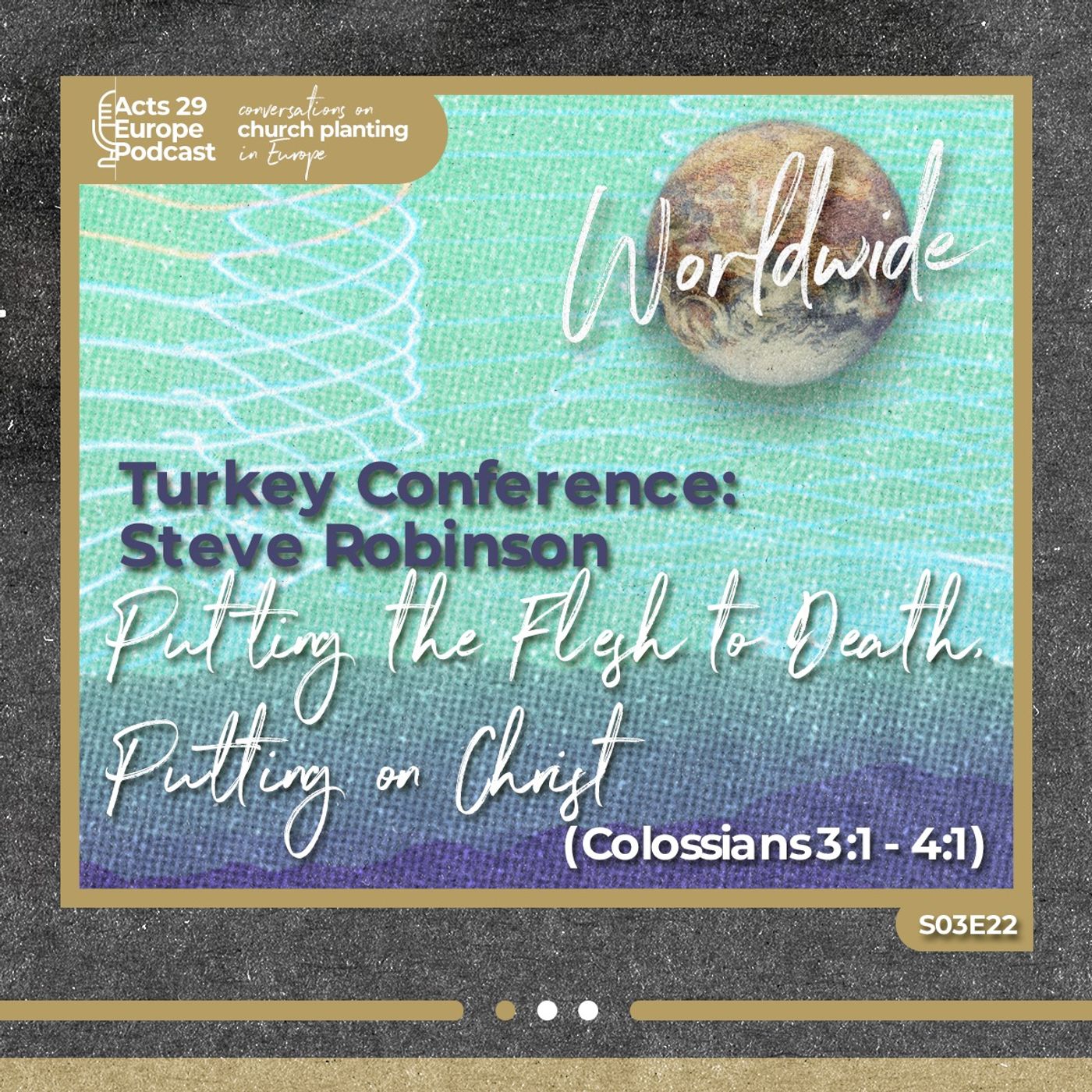 Turkey Conference : Steve Robinson - Putting The Flesh To Death, Putting On Christ (Colossians 3:1 - 4:1)