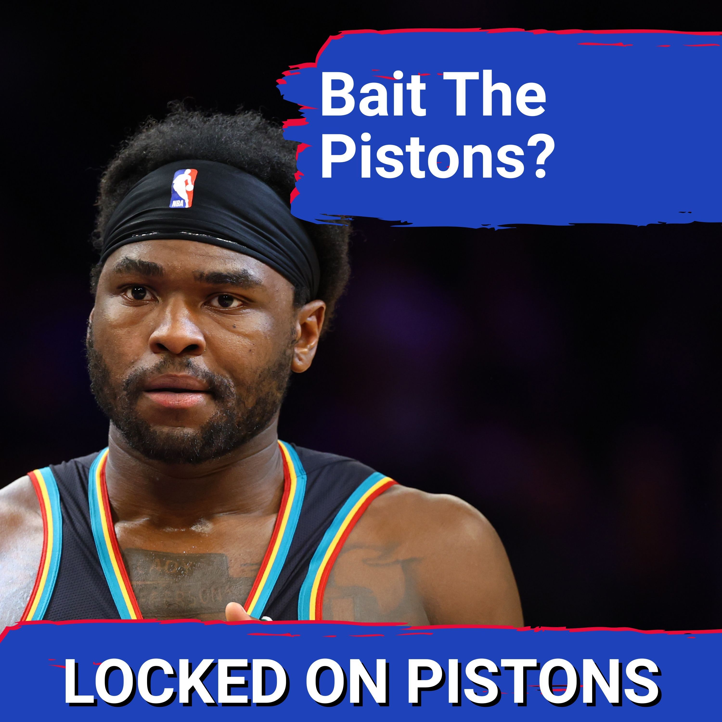 BAITED: Could Detroit Pistons' Physical and Emotional EDGE Backfire And COST Them A Playoff Win?