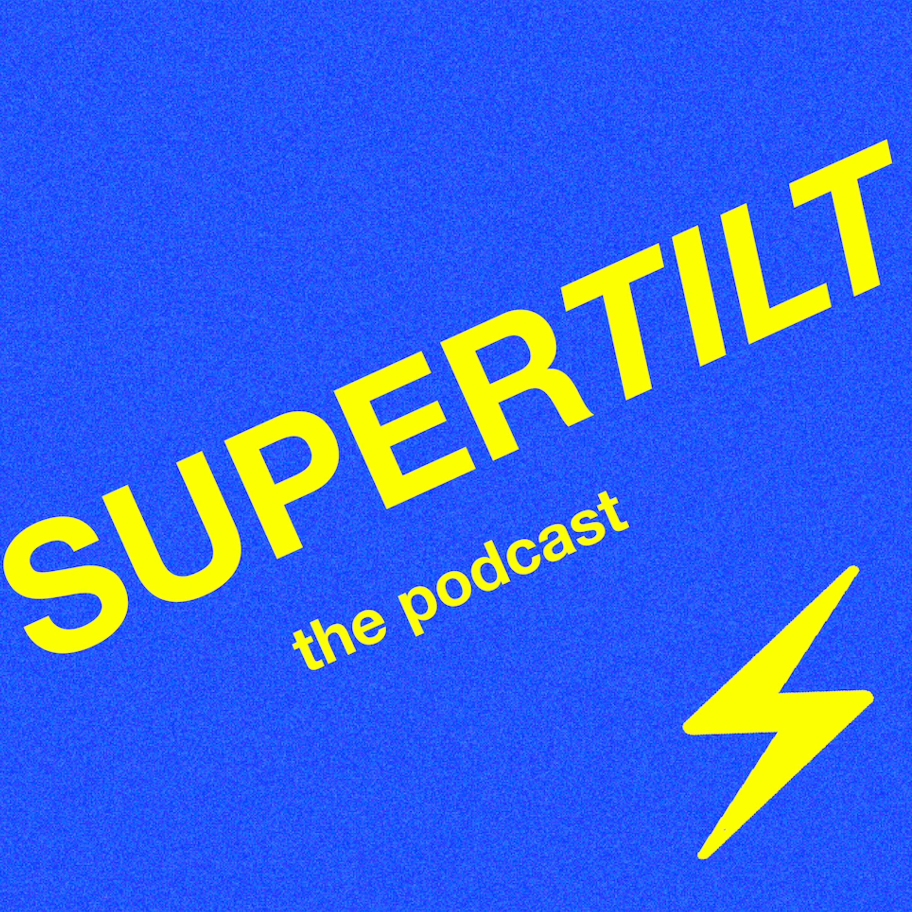 SUPERTILT: the podcast