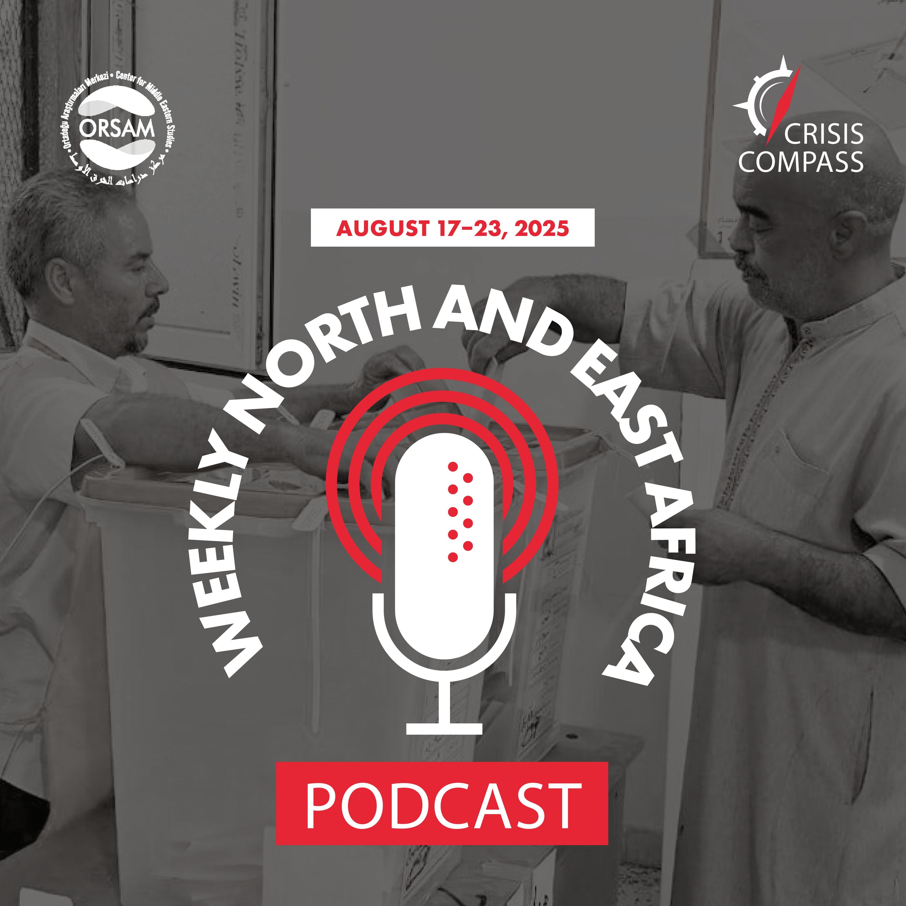 Weekly North and East Africa Podcast | August 17–23, 2025