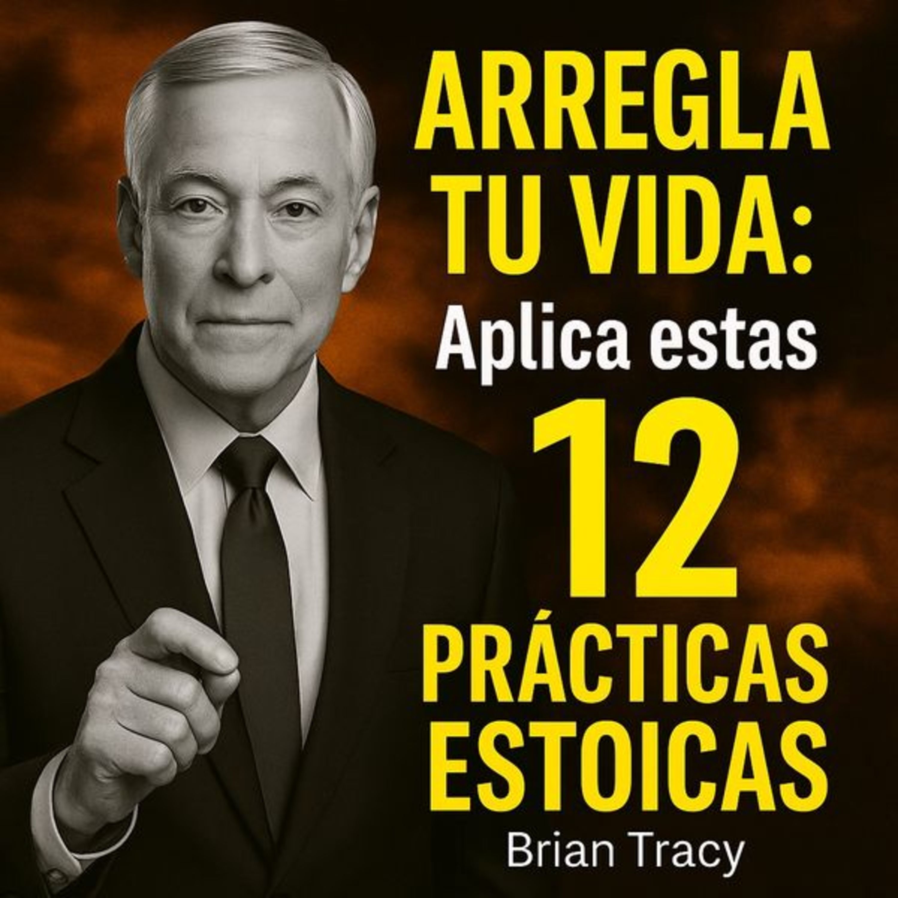 ARREGLA TU VIDA: Aplica estas 12 PRÁCTICAS ESTOICAS | Brian Tracy
