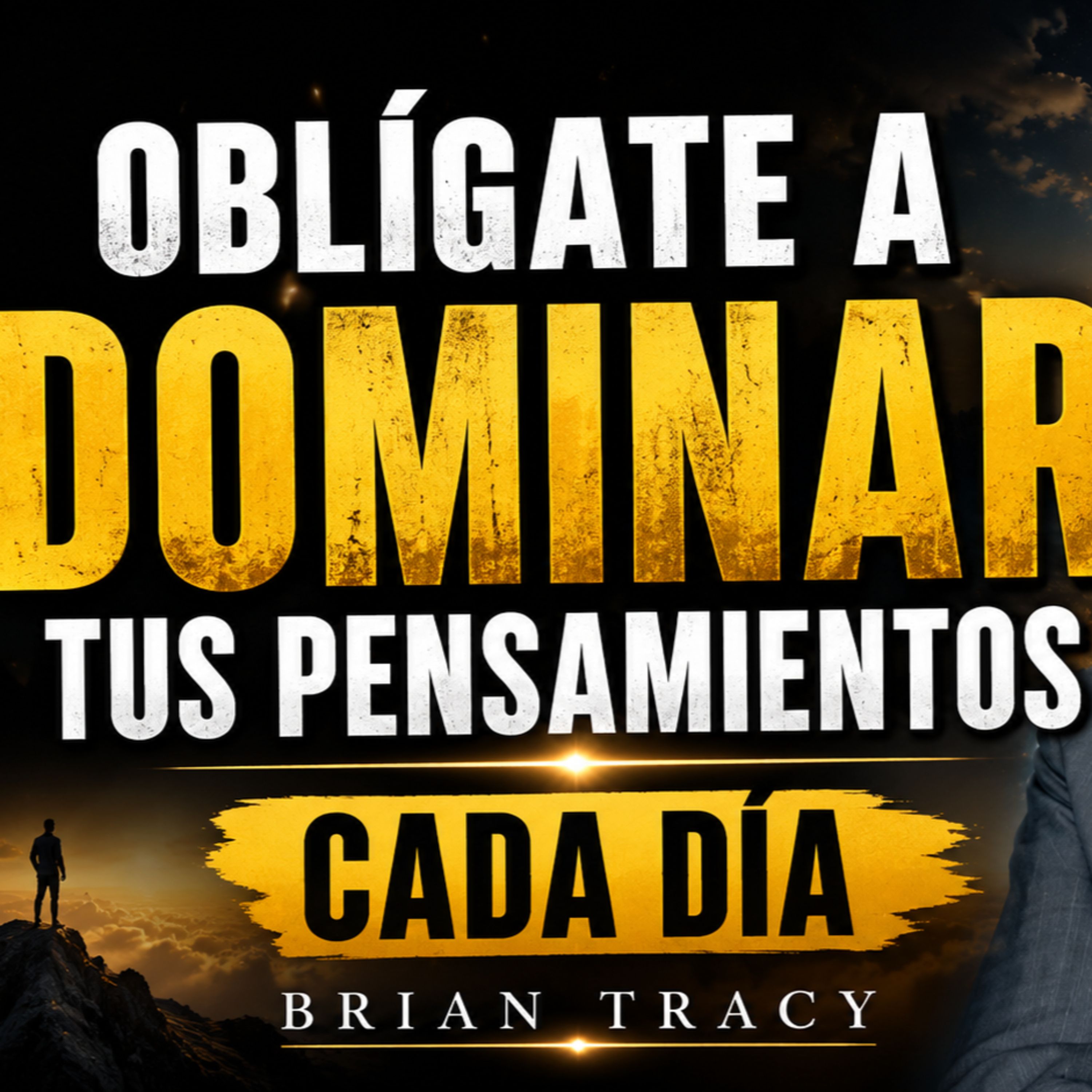 OBLÍGATE A DOMINAR TUS PENSAMIENTOS CADA DÍA | Brian Tracy