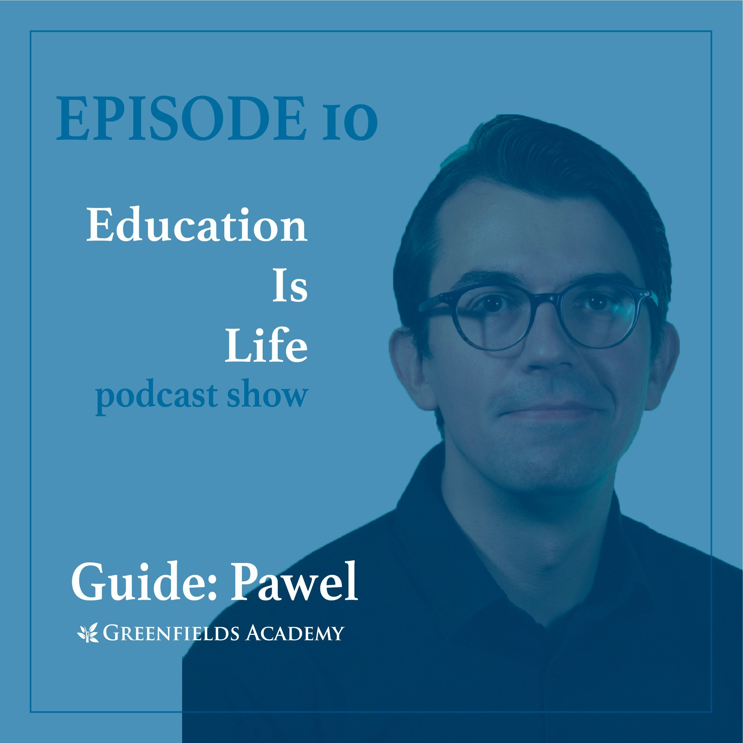 Education Is Life [EP10] with Greenfields Guide Pawel