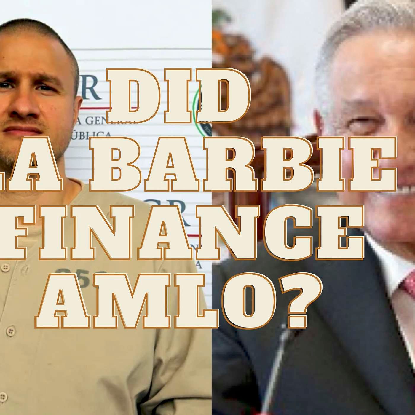 6. Did La Barbie Finance AMLO? episode artwork